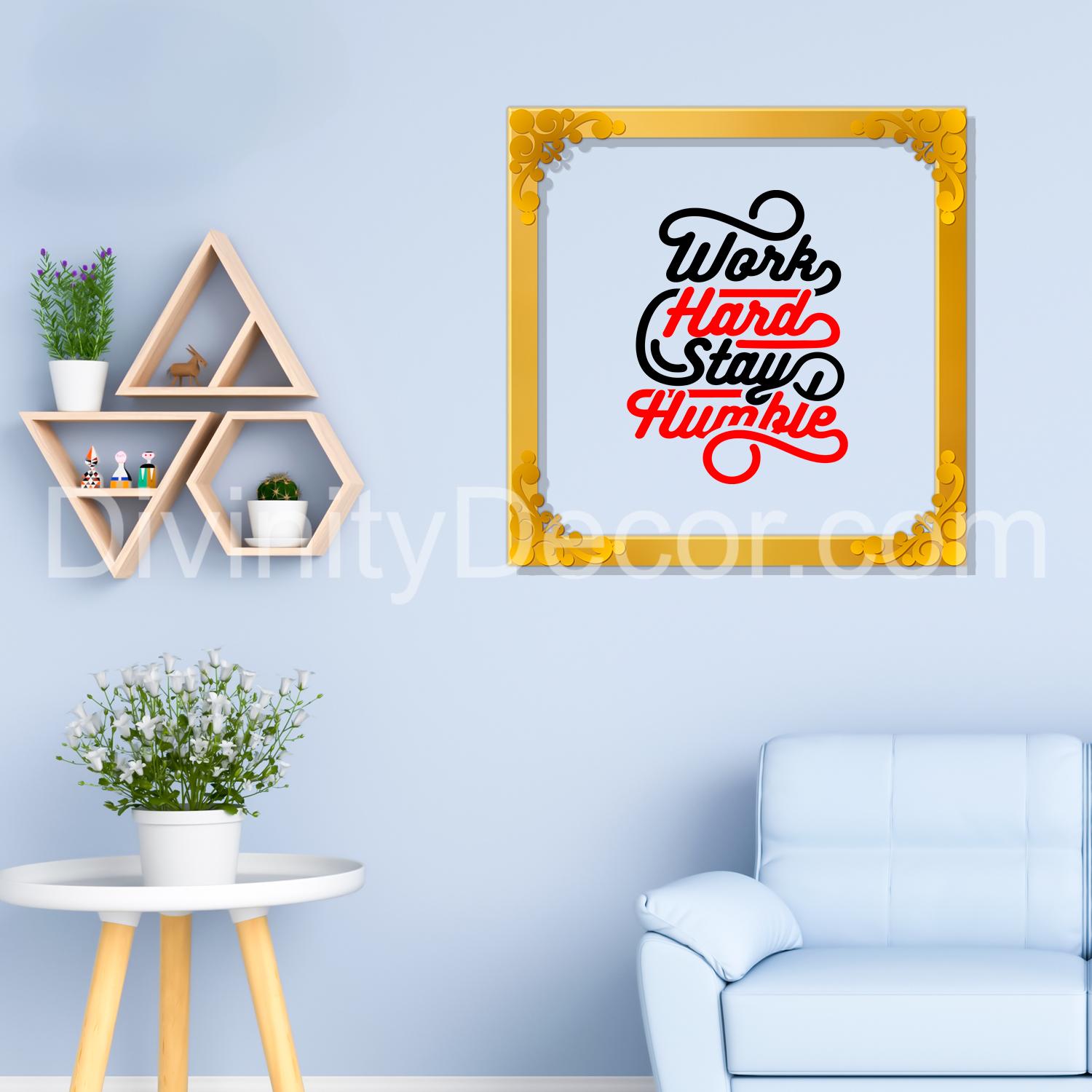 Work hard stay humble Golden Plaque for Gifting, Wall Decor Clear UV print with Golden Border-107