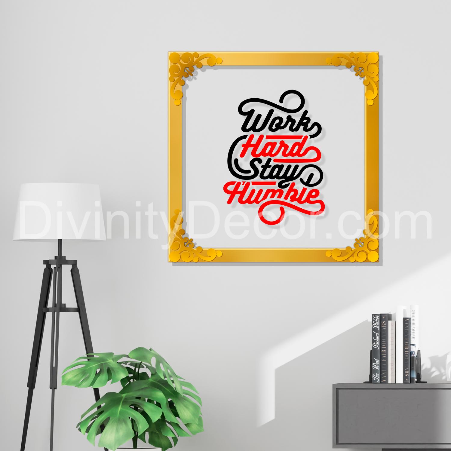 Work hard stay humble Golden Plaque for Gifting, Wall Decor Clear UV print with Golden Border-107