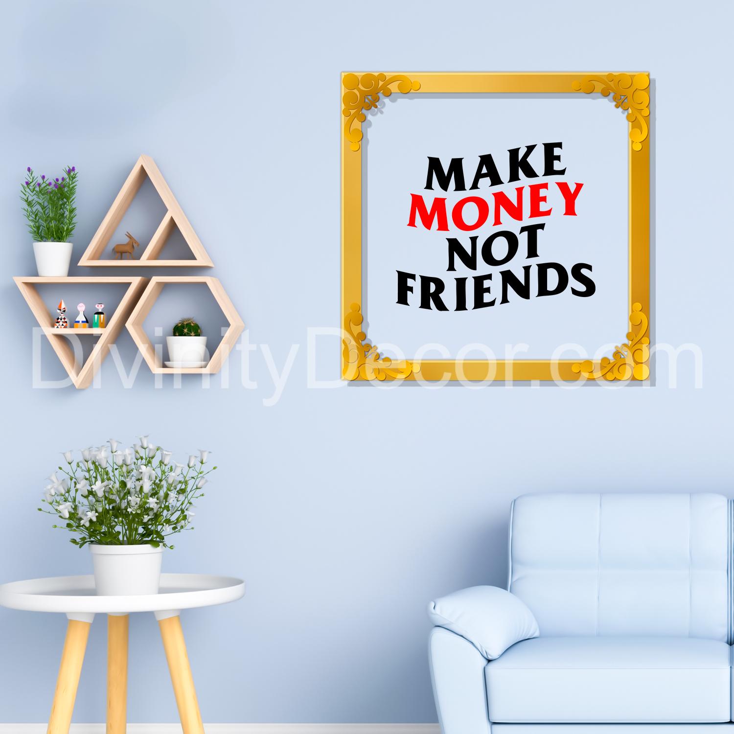Make money not friends Golden Plaque for Gifting, Wall Decor Clear UV print with Golden Border-10