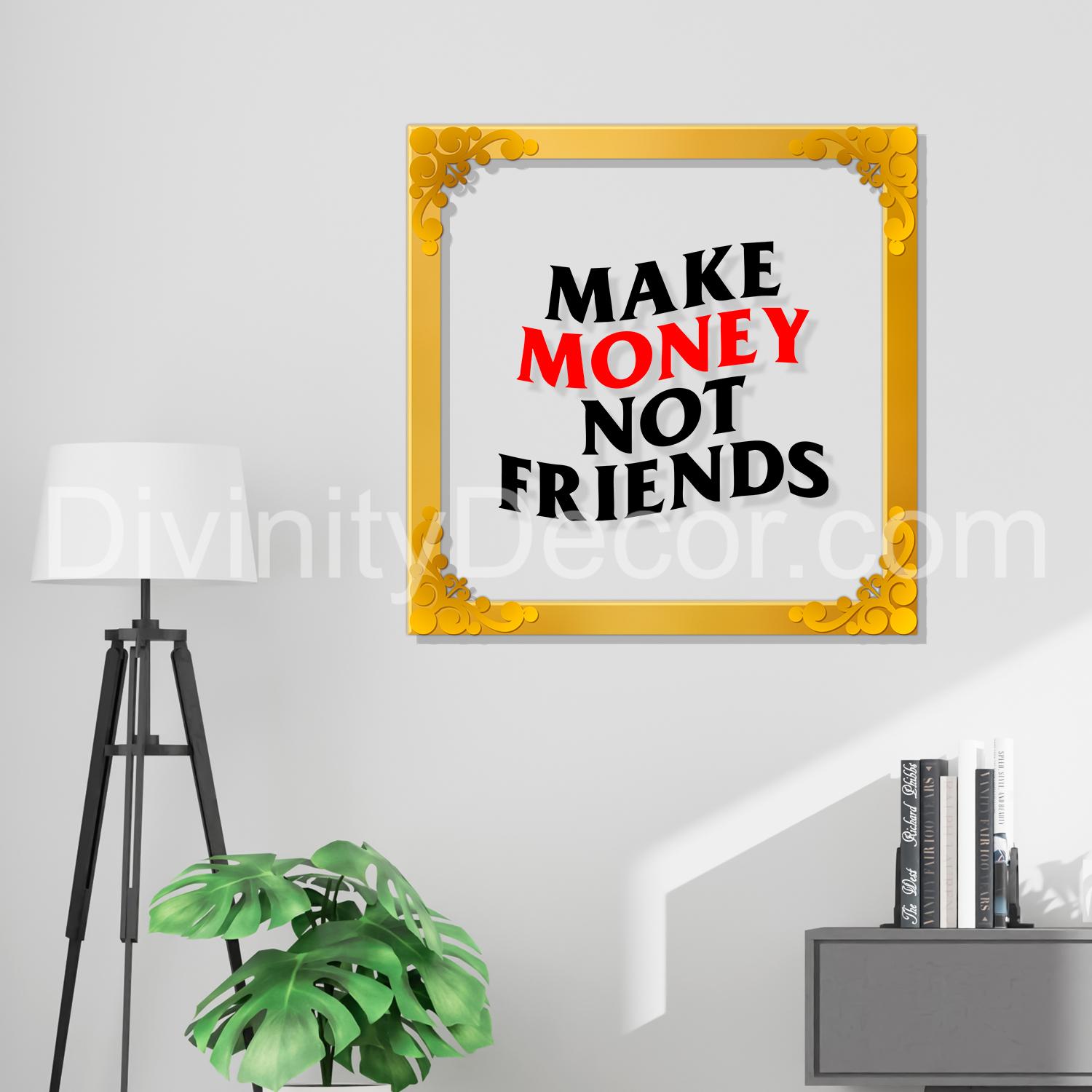 Make money not friends Golden Plaque for Gifting, Wall Decor Clear UV print with Golden Border-10