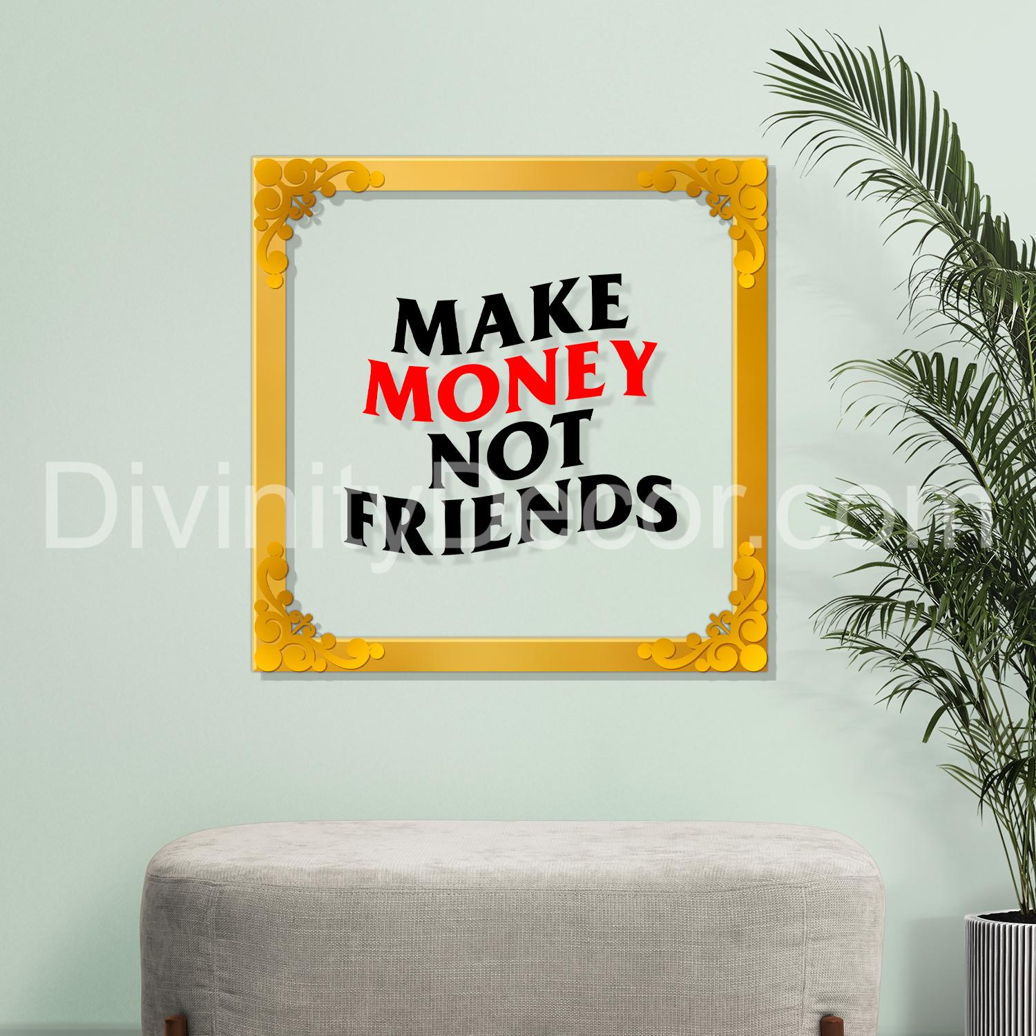 Make money not friends Golden Plaque for Gifting, Wall Decor Clear UV print with Golden Border-10
