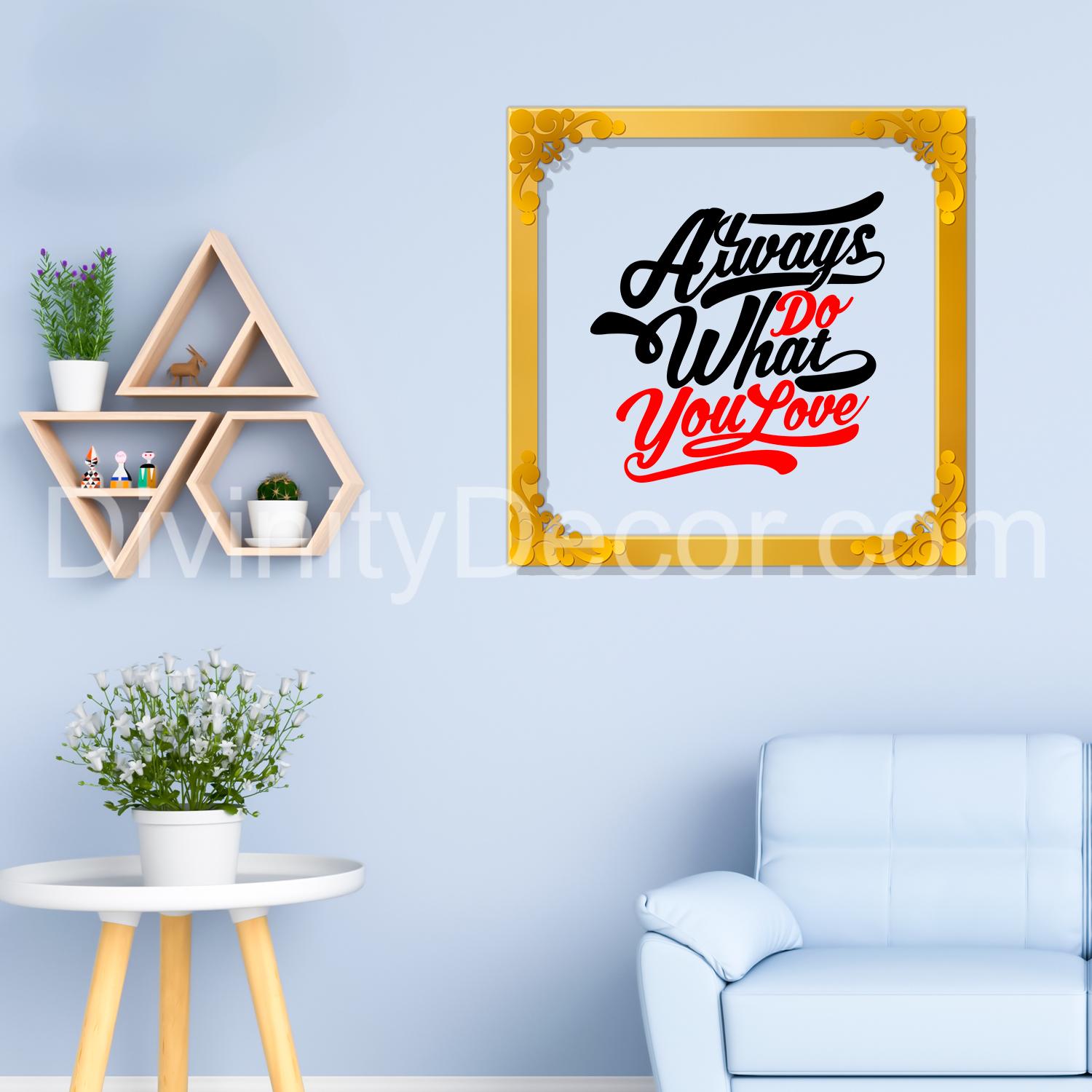 Always do what you love Golden Plaque for Gifting, Wall Decor Clear UV print with Golden Border-110
