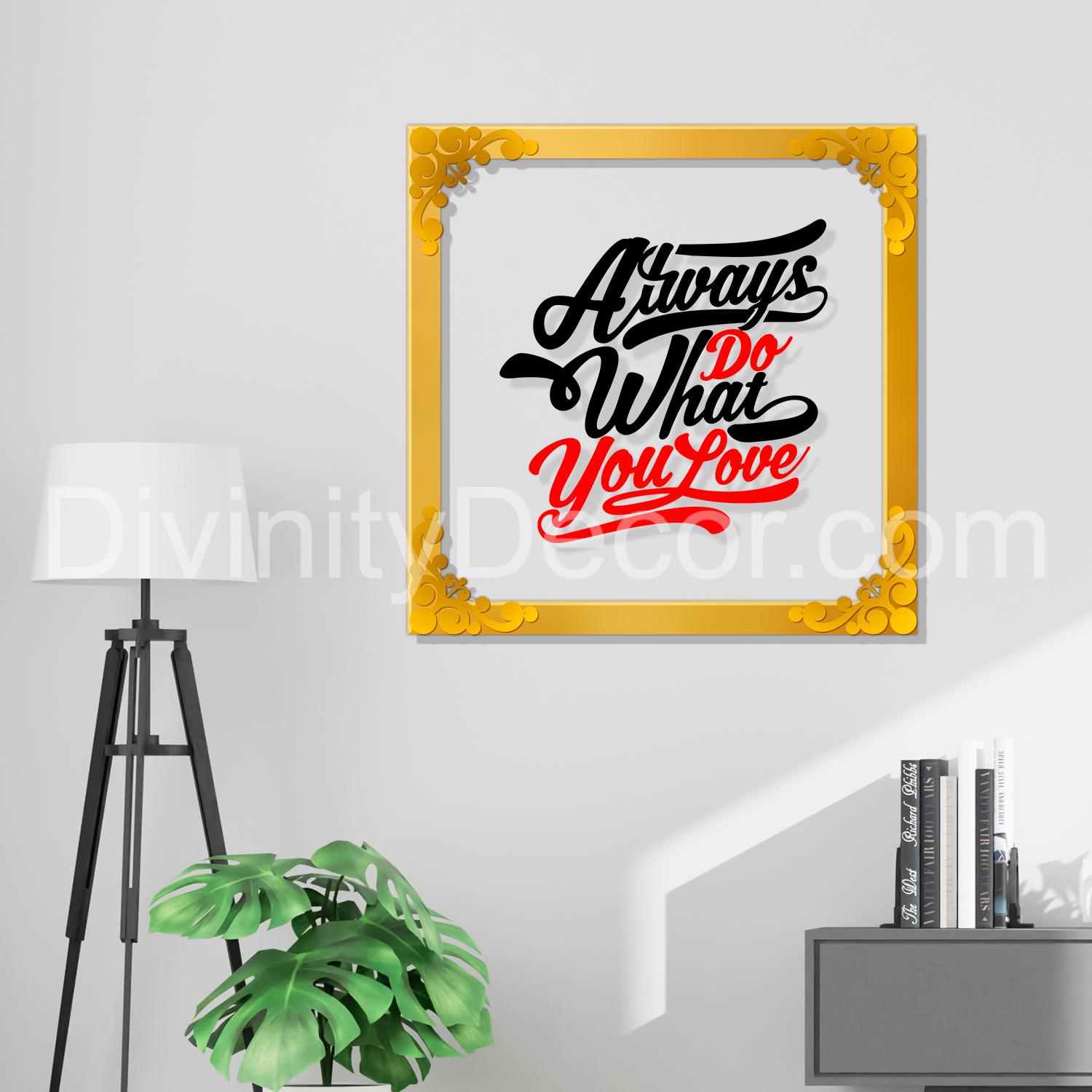 Always do what you love Golden Plaque for Gifting, Wall Decor Clear UV print with Golden Border-110