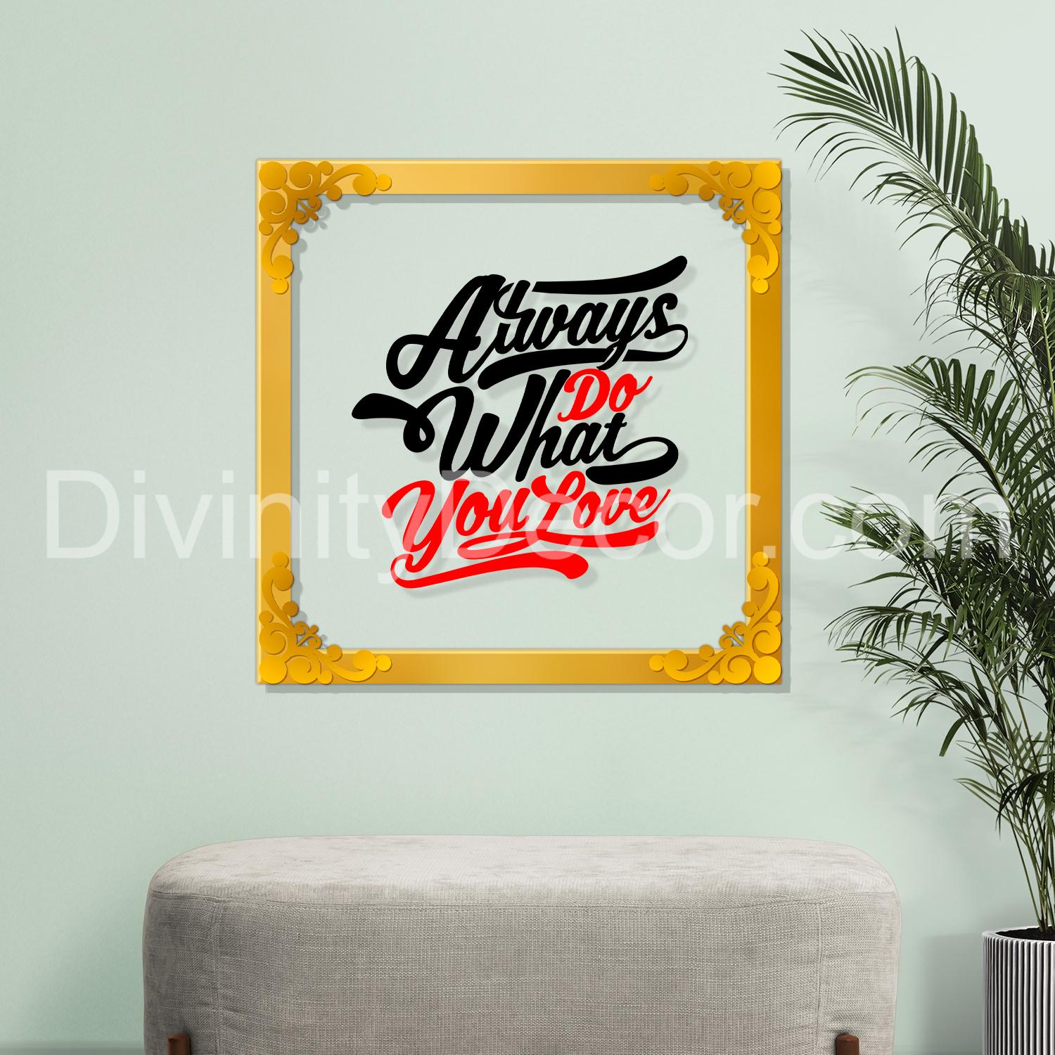 Always do what you love Golden Plaque for Gifting, Wall Decor Clear UV print with Golden Border-110