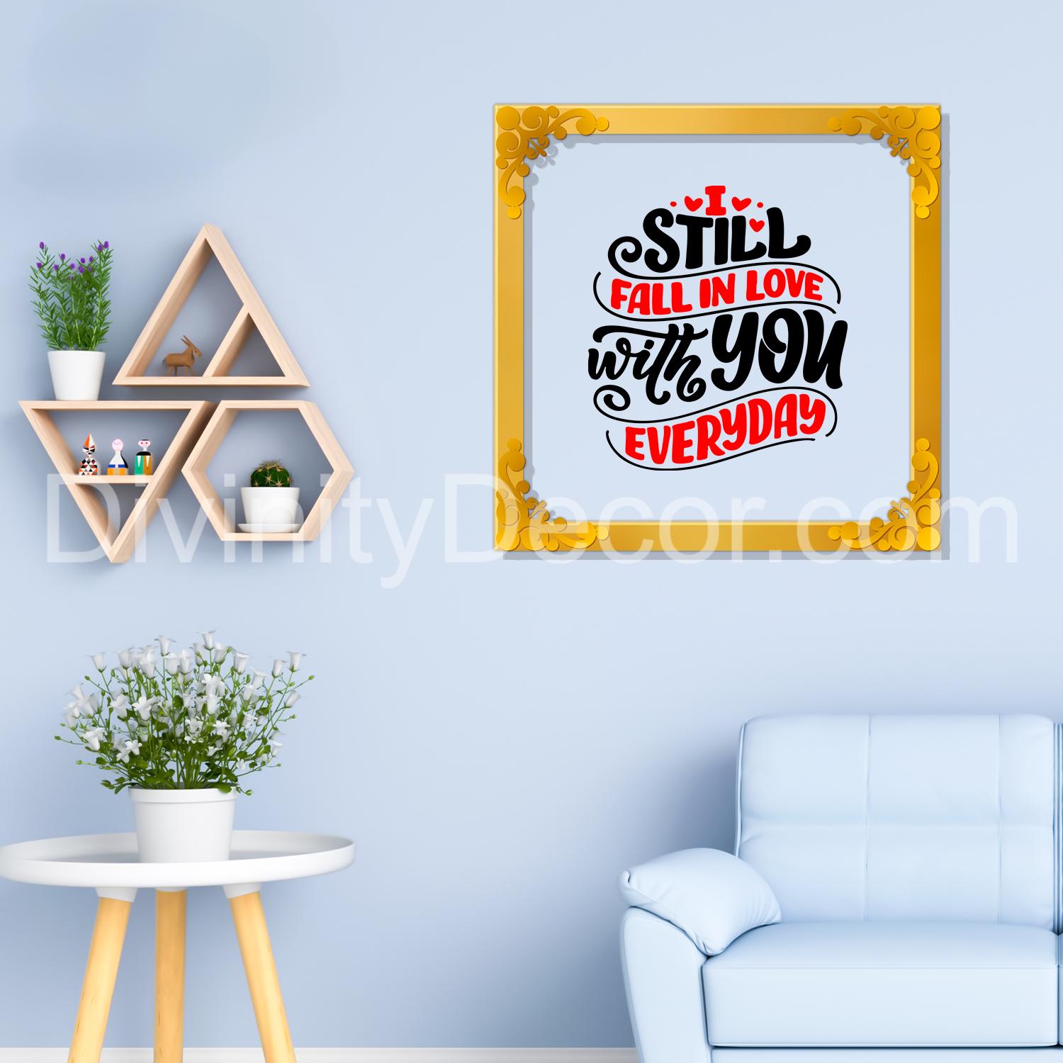 Still fall in love with you everyday Golden Plaque for Gifting, Wall Decor Clear UV print with Golden Border-116