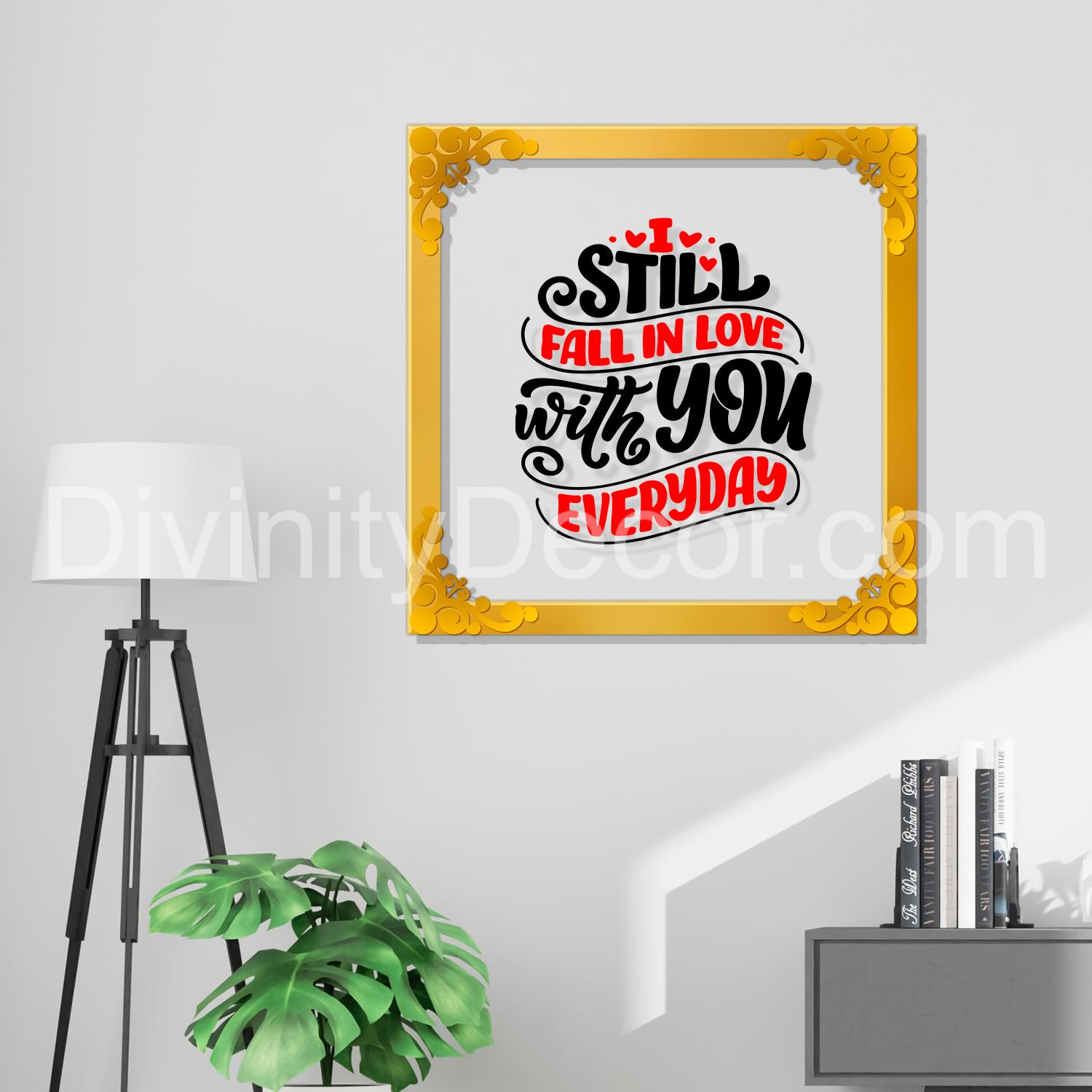 Still fall in love with you everyday Golden Plaque for Gifting, Wall Decor Clear UV print with Golden Border-116