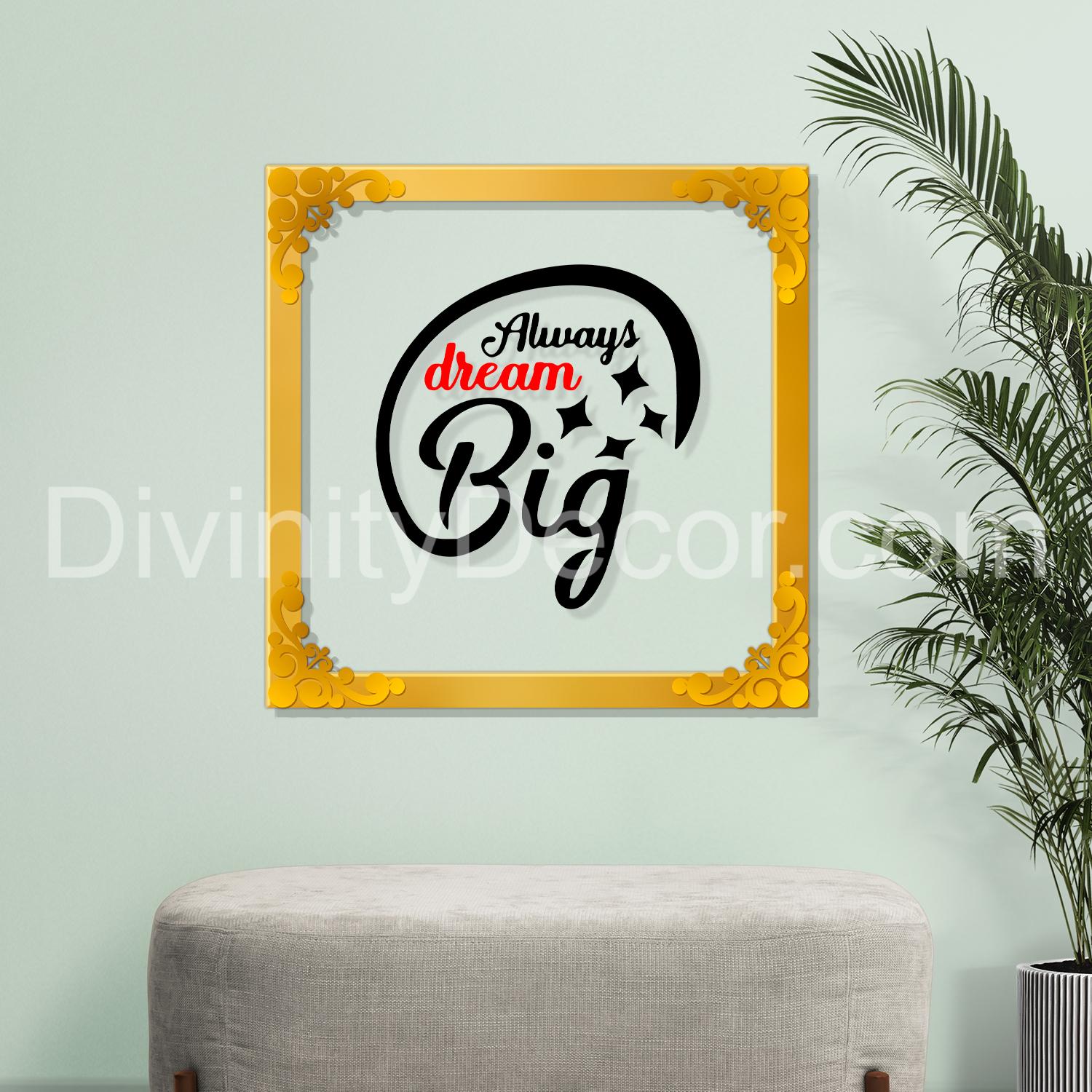Always dream big Golden Plaque for Gifting, Wall Decor Clear UV print with Golden Border-129