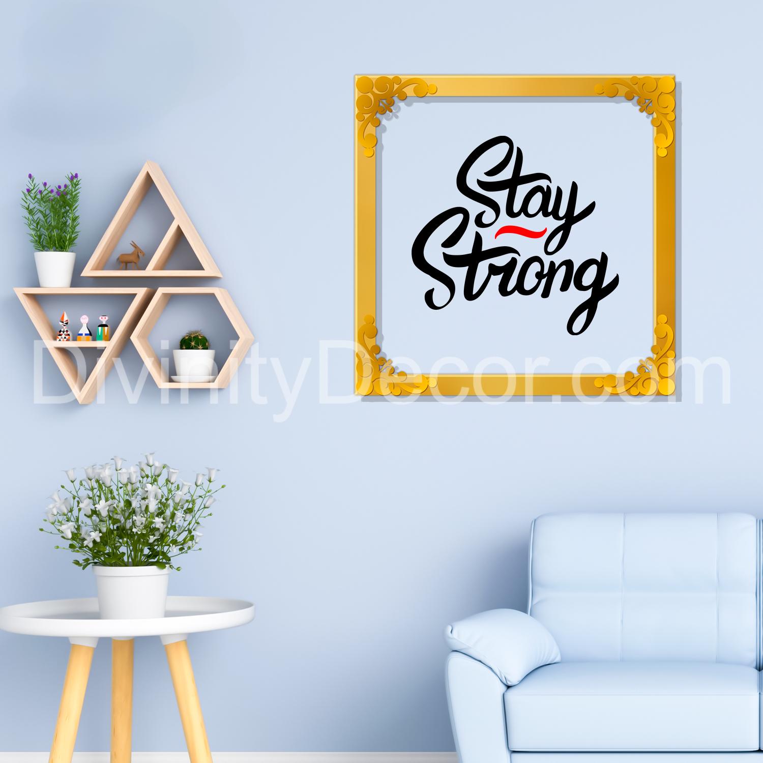 Stay strong Golden Plaque for Gifting, Wall Decor Clear UV print with Golden Border-134