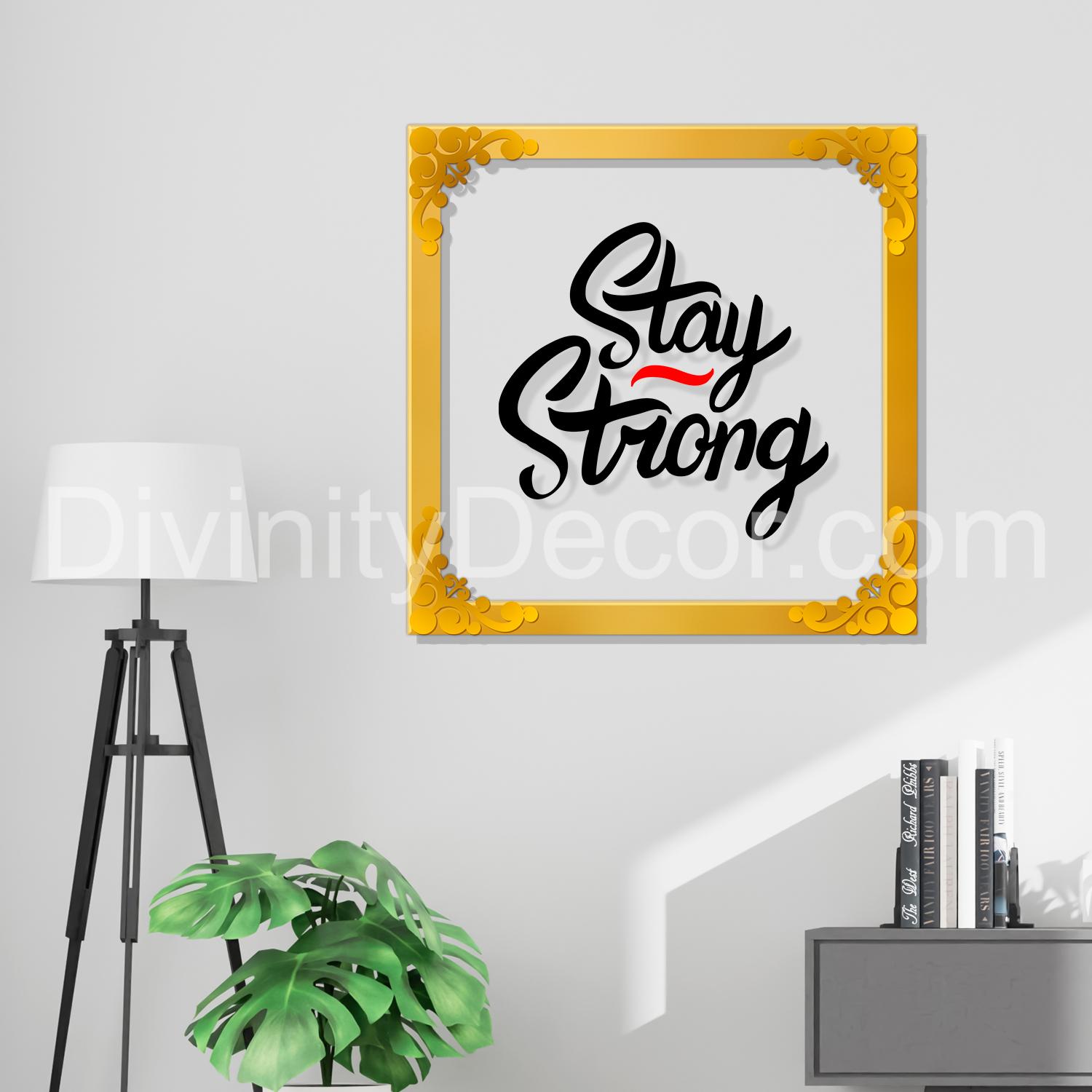 Stay strong Golden Plaque for Gifting, Wall Decor Clear UV print with Golden Border-134