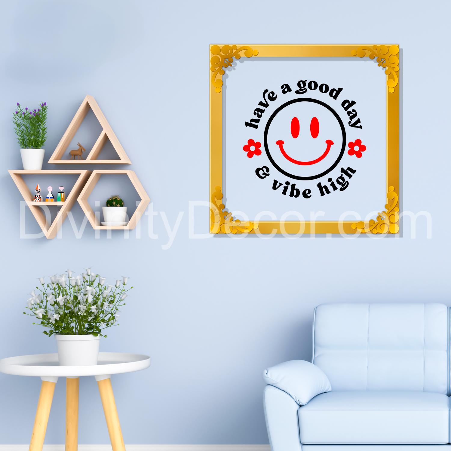 Have a good day and vibe high with smile Golden Plaque for Gifting, Wall Decor Clear UV print with Golden Border-138