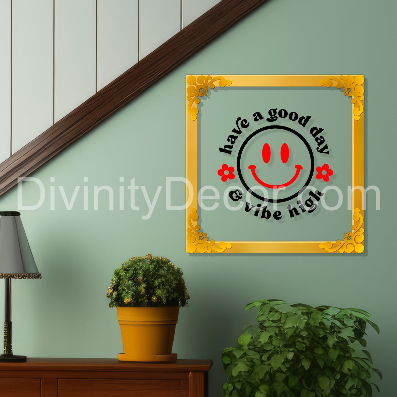 Have a good day and vibe high with smile Golden Plaque for Gifting, Wall Decor Clear UV print with Golden Border-138
