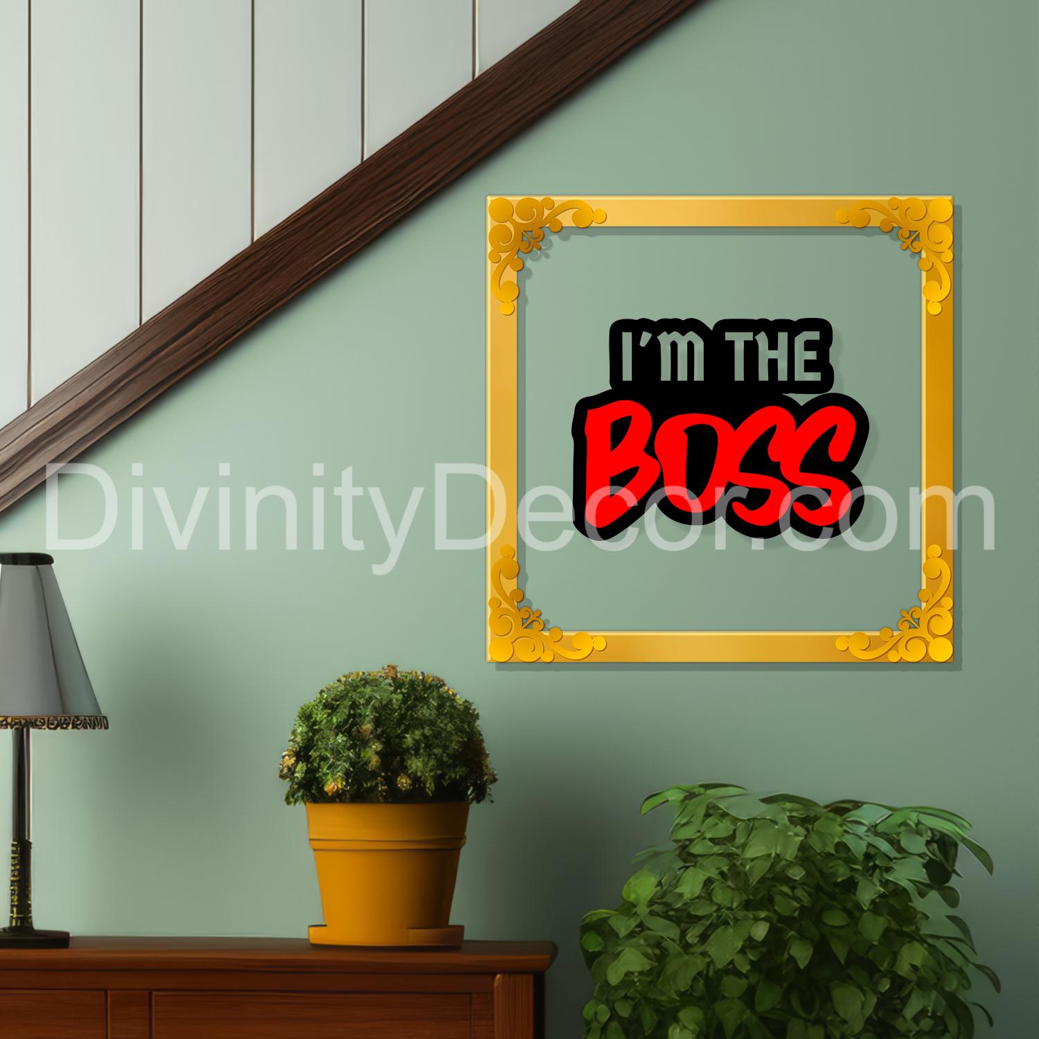 I'm the boss Golden Plaque for Gifting, Wall Decor Clear UV print with Golden Border-139