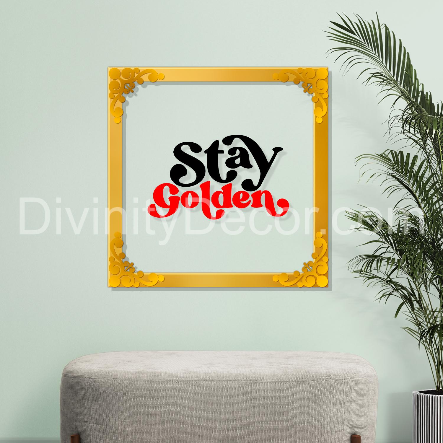 Stay golden Golden Plaque for Gifting, Wall Decor Clear UV print with Golden Border-143