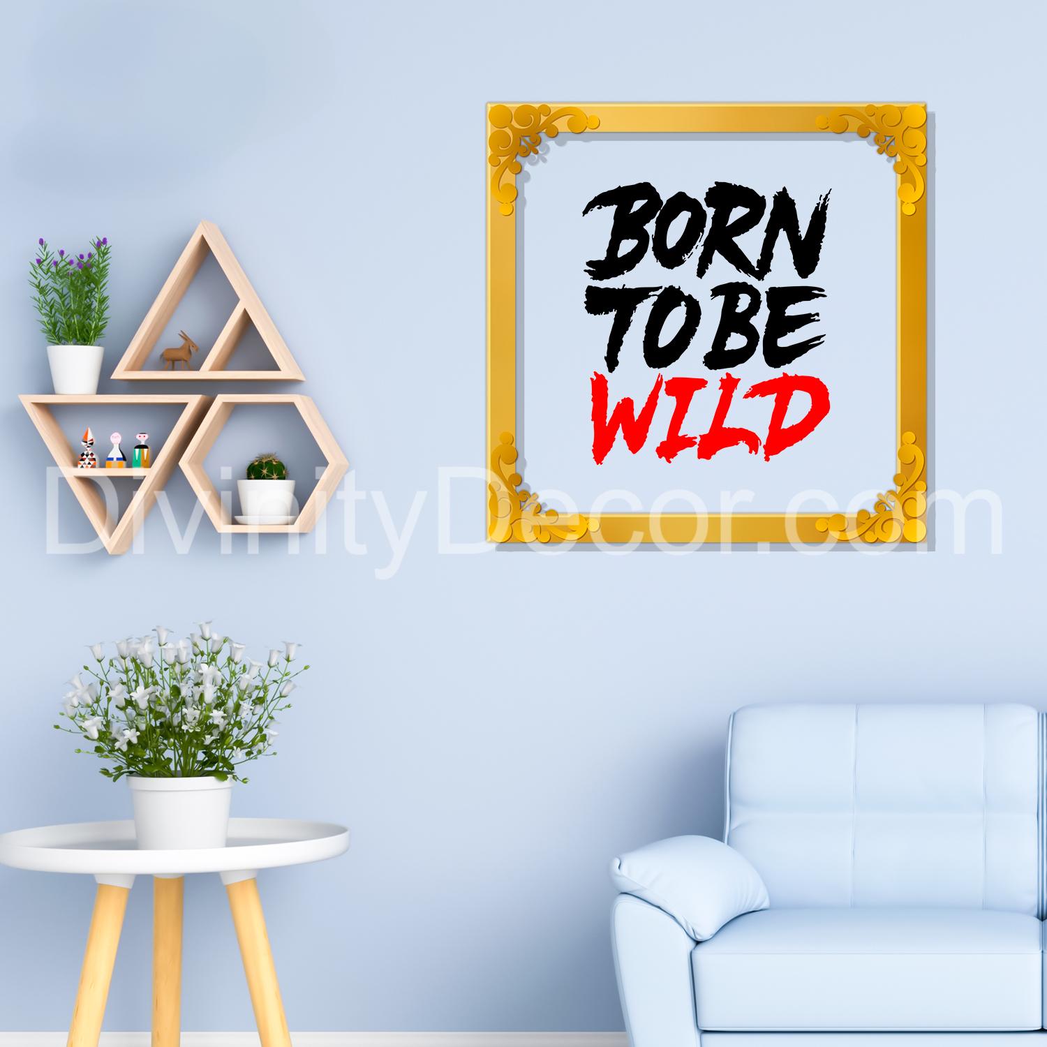 Born to be wild Golden Plaque for Gifting, Wall Decor Clear UV print with Golden Border-151
