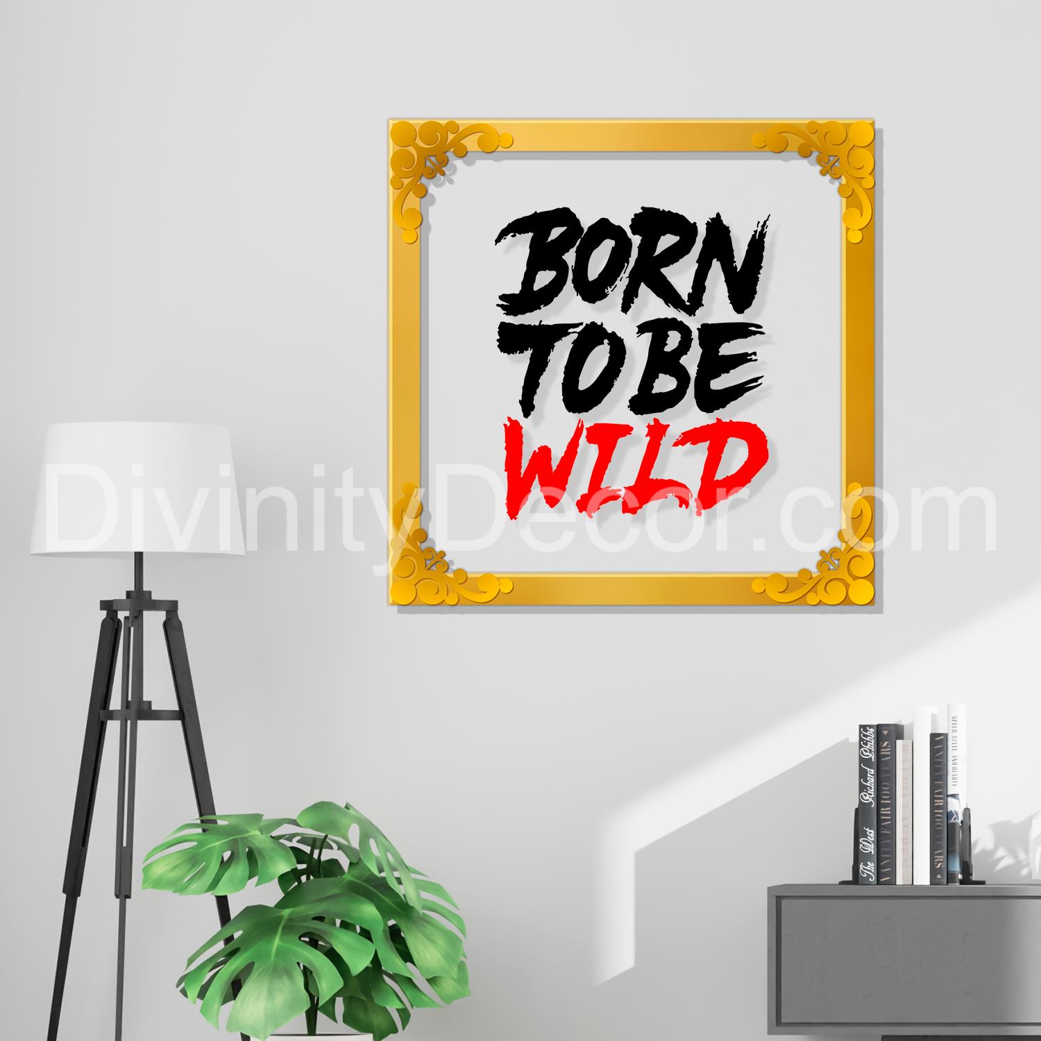 Born to be wild Golden Plaque for Gifting, Wall Decor Clear UV print with Golden Border-151