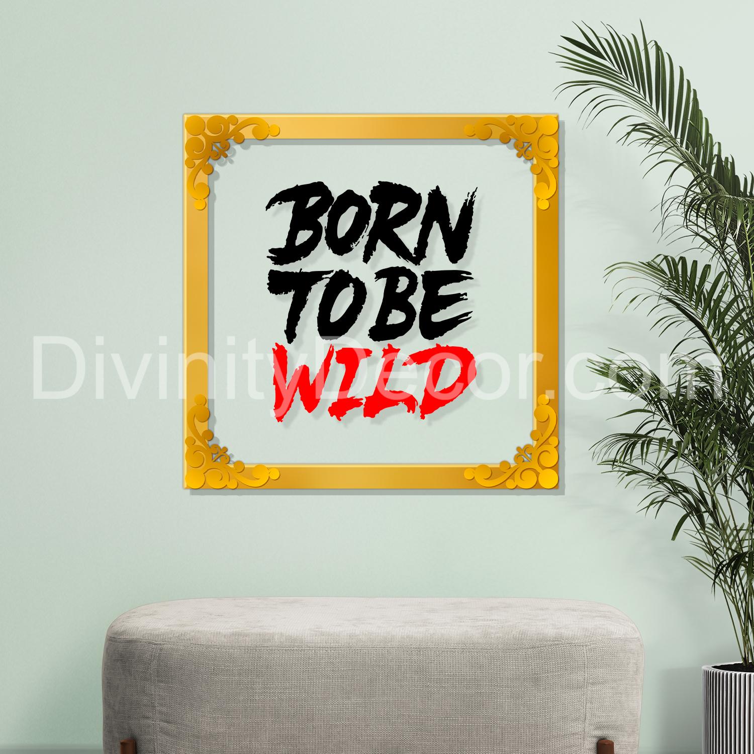 Born to be wild Golden Plaque for Gifting, Wall Decor Clear UV print with Golden Border-151