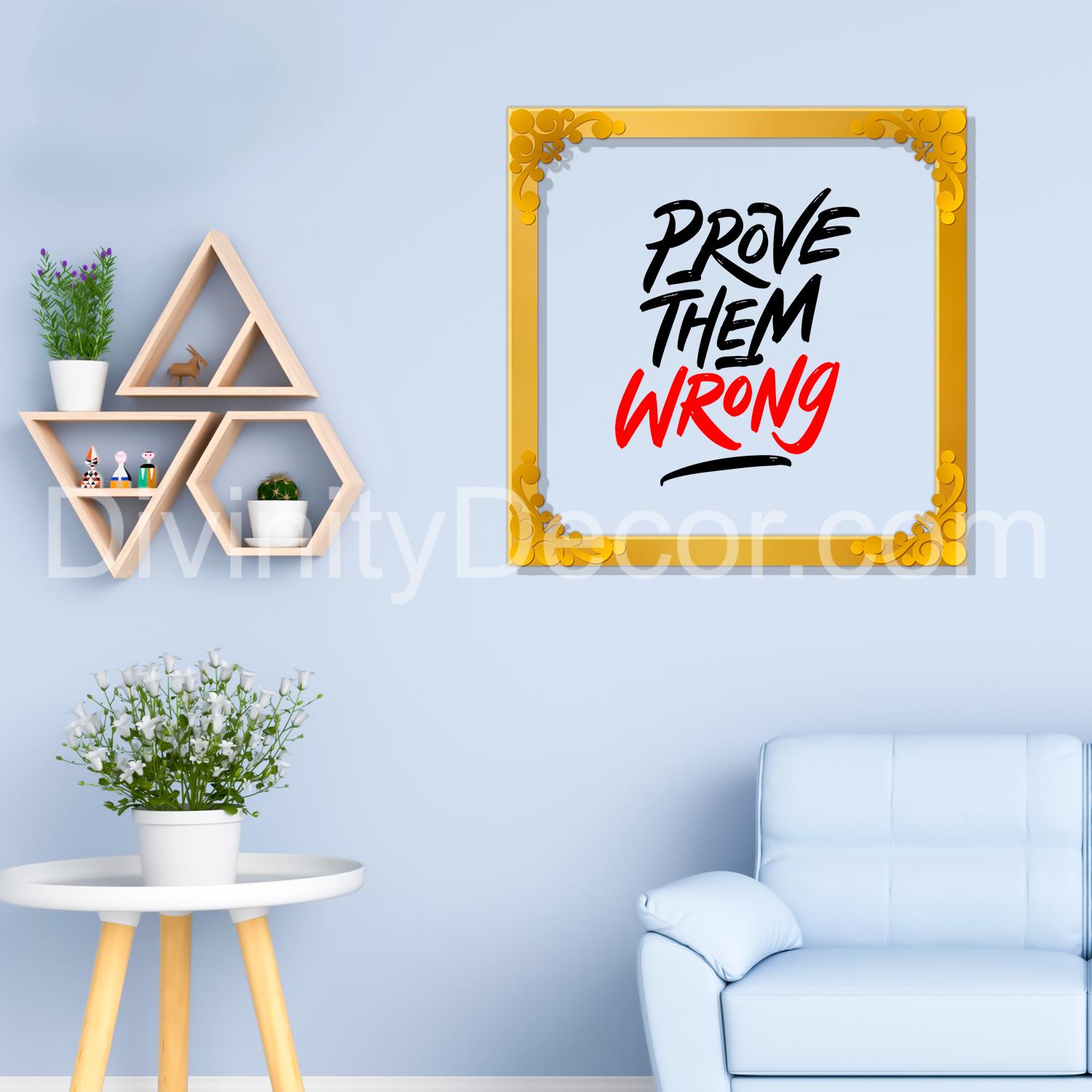 Prove them wrong Golden Plaque for Gifting, Wall Decor Clear UV print with Golden Border-154