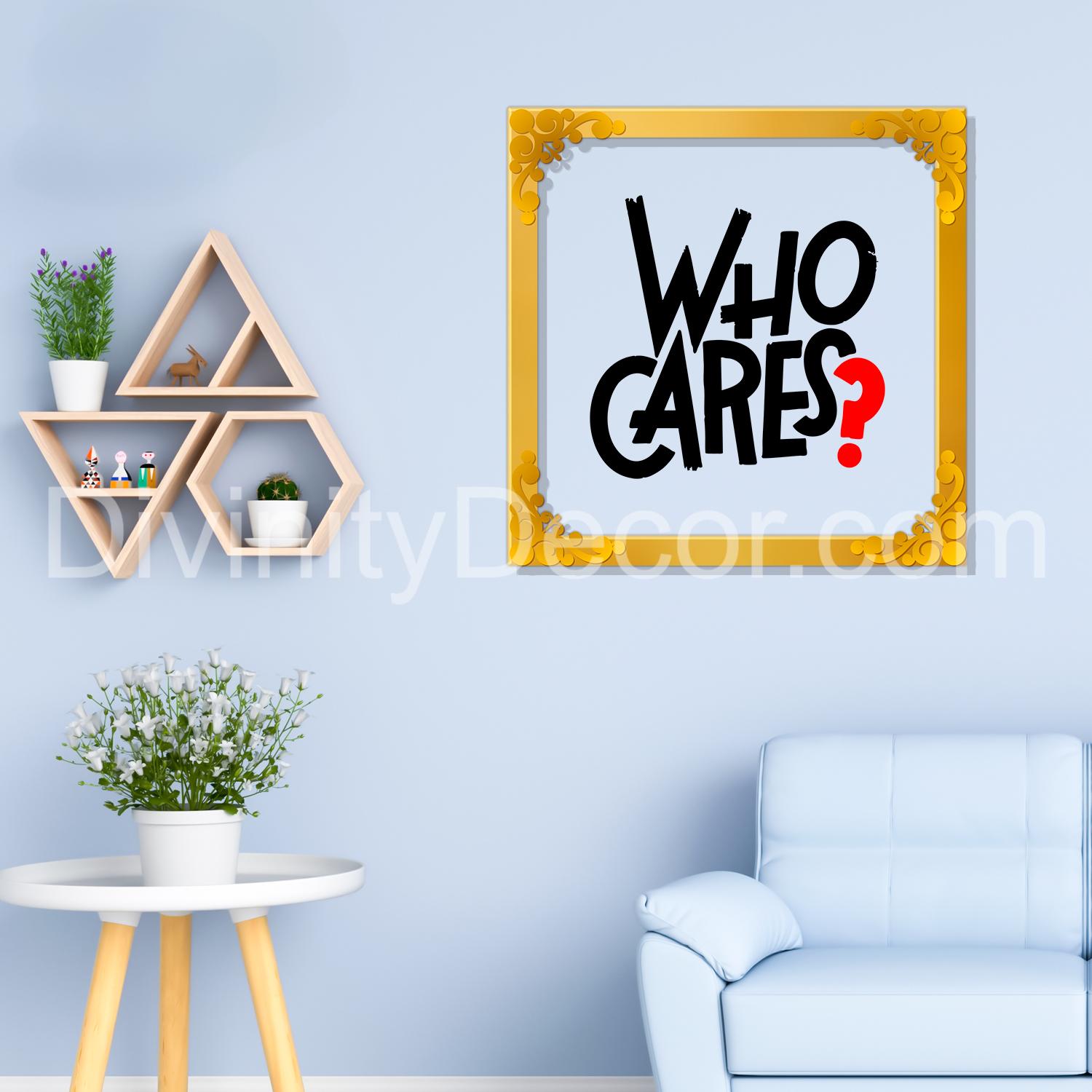 Who cares??? Golden Plaque for Gifting, Wall Décor Clear UV print with Golden Border-168