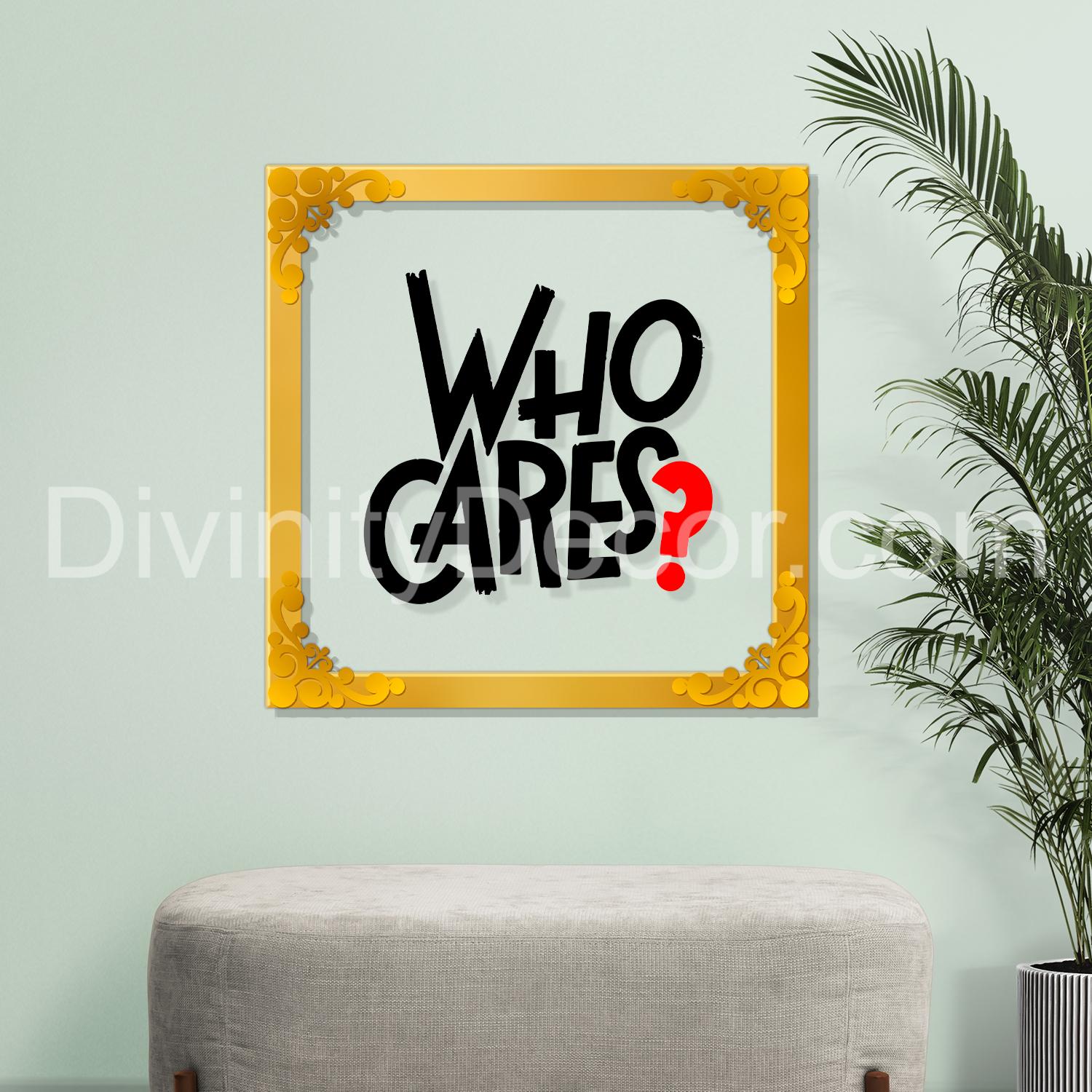 Who cares??? Golden Plaque for Gifting, Wall Décor Clear UV print with Golden Border-168