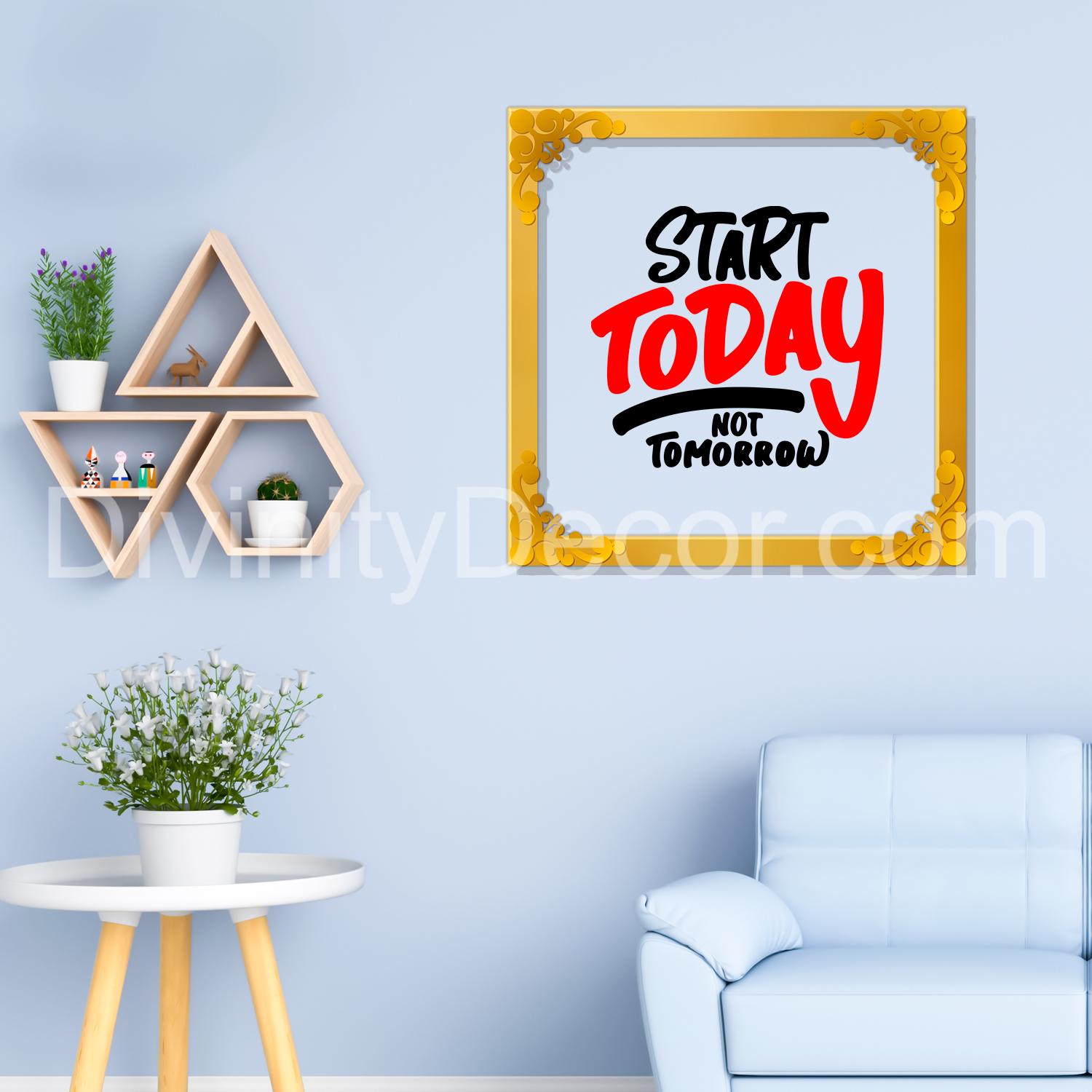 Start today not tomorrow Golden Plaque for Gifting, Wall Decor Clear UV print with Golden Border-16