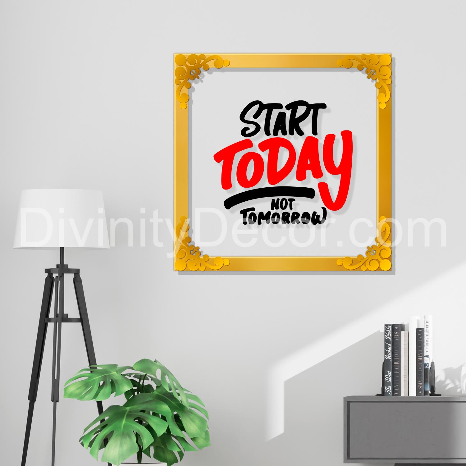 Start today not tomorrow Golden Plaque for Gifting, Wall Decor Clear UV print with Golden Border-16