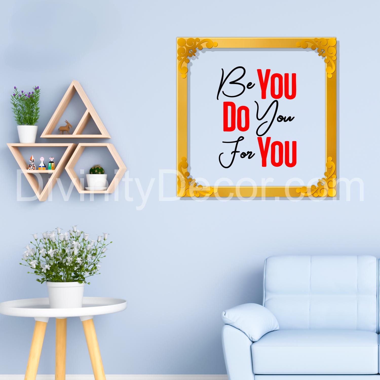 Be you Do you For you Golden Plaque for Gifting, Wall Decor Clear UV print with Golden Border-170