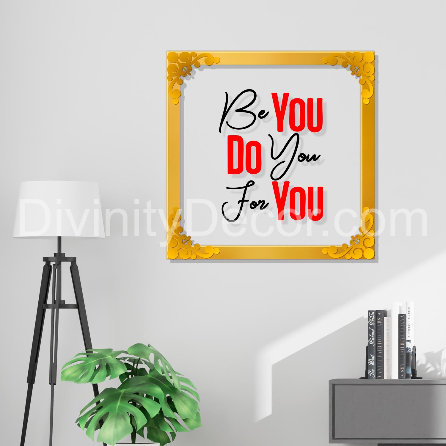 Be you Do you For you Golden Plaque for Gifting, Wall Decor Clear UV print with Golden Border-170