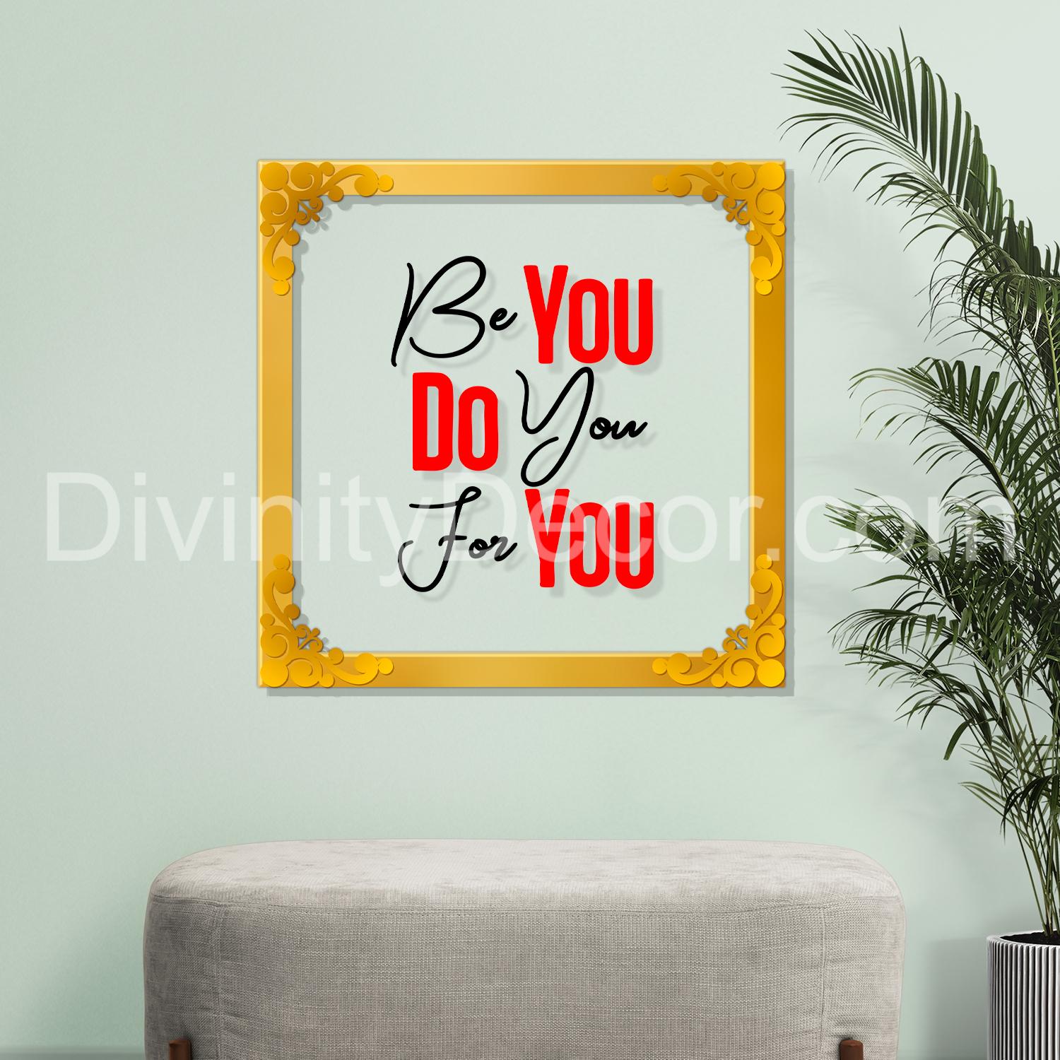 Be you Do you For you Golden Plaque for Gifting, Wall Decor Clear UV print with Golden Border-170