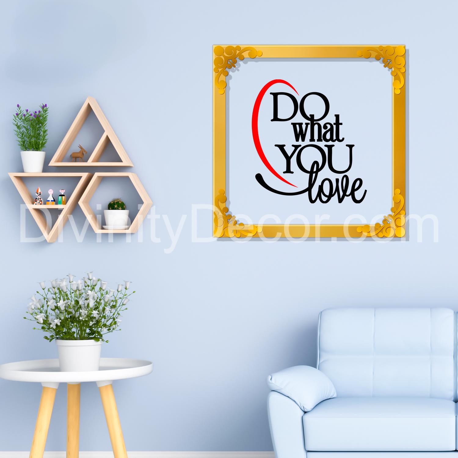 Do what you love Golden Plaque for Gifting, Wall Decor Clear UV print with Golden Border-174