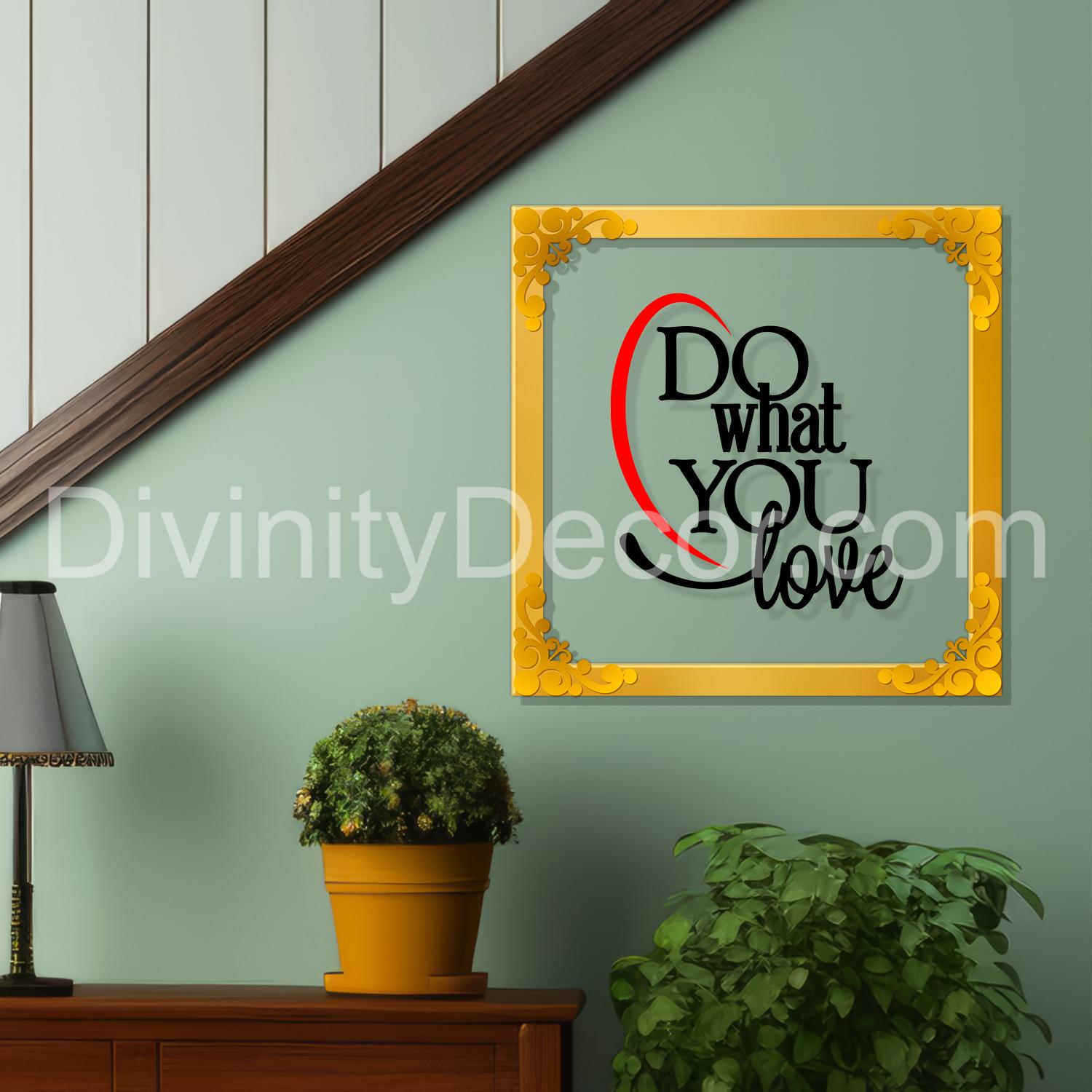 Do what you love Golden Plaque for Gifting, Wall Decor Clear UV print with Golden Border-174