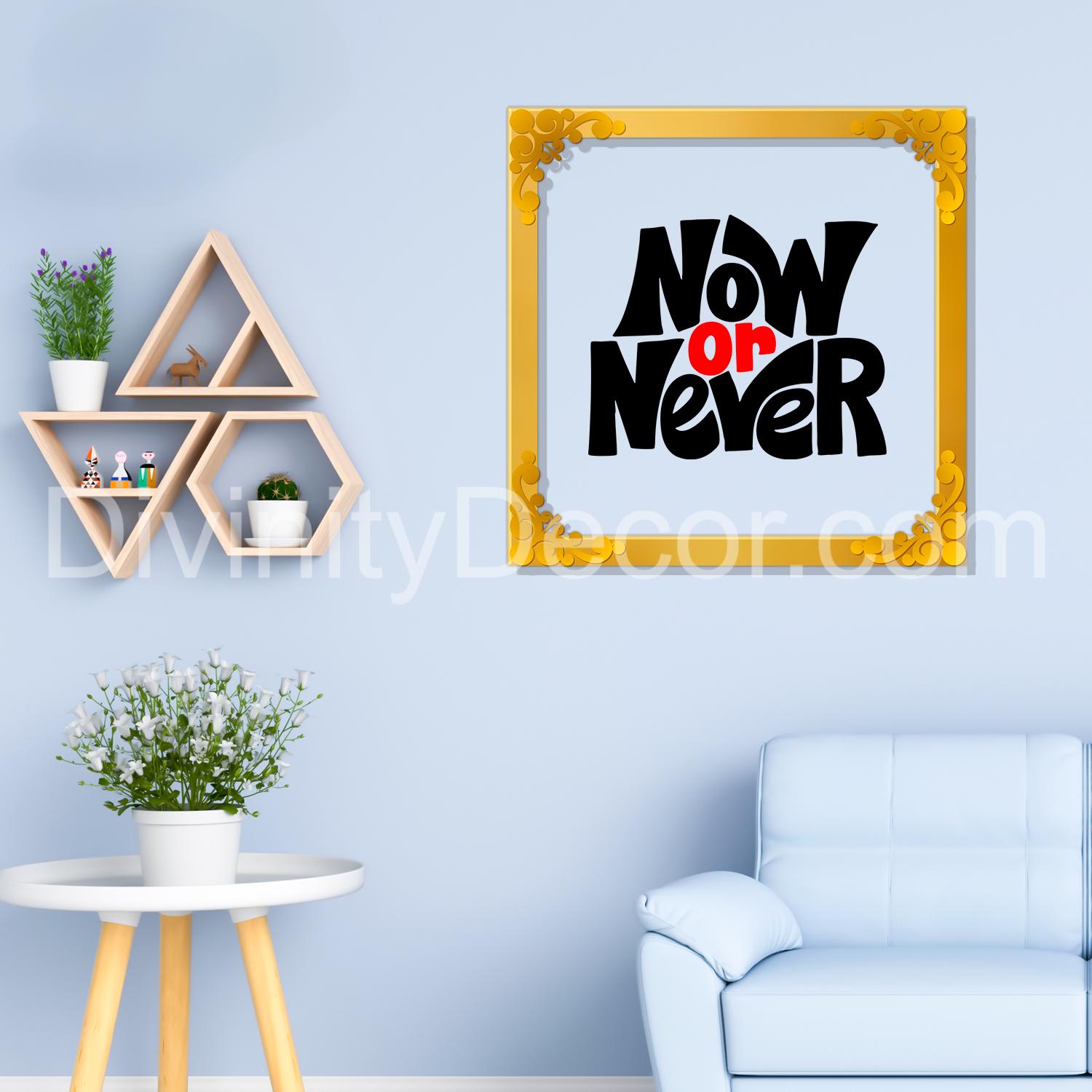 Now or never Golden Plaque for Gifting, Wall Decor Clear UV print with Golden Border-177