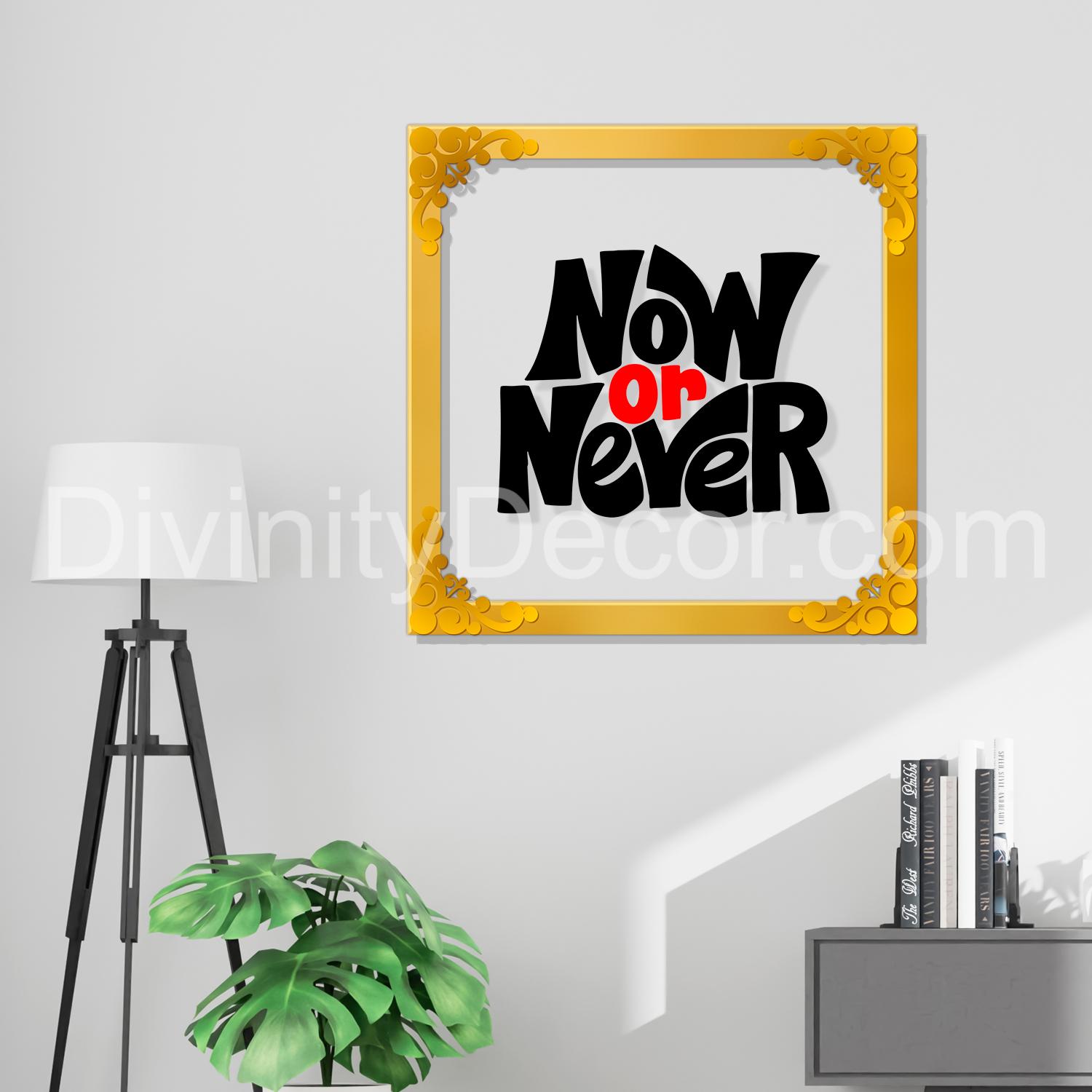 Now or never Golden Plaque for Gifting, Wall Decor Clear UV print with Golden Border-177