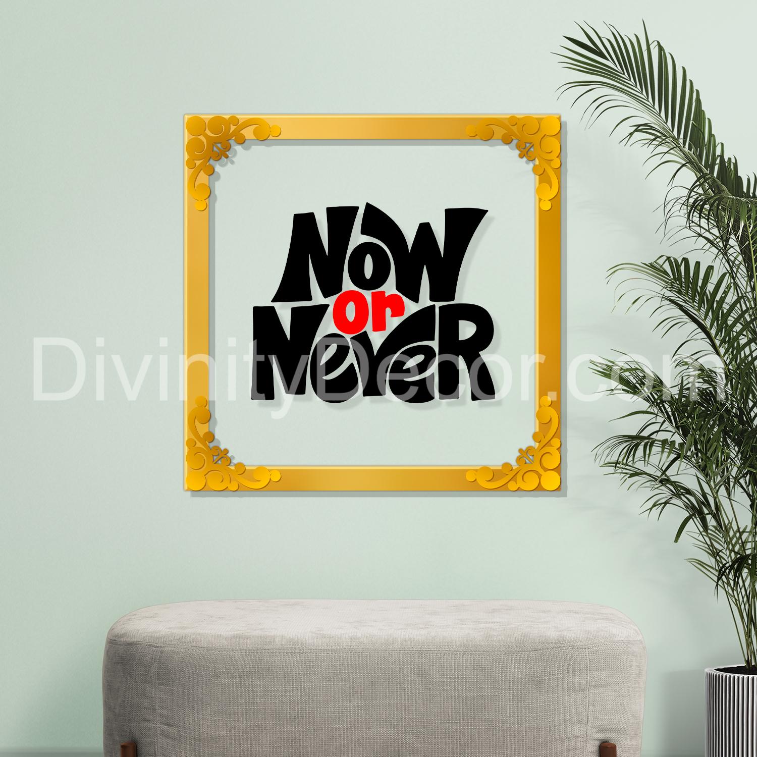 Now or never Golden Plaque for Gifting, Wall Decor Clear UV print with Golden Border-177