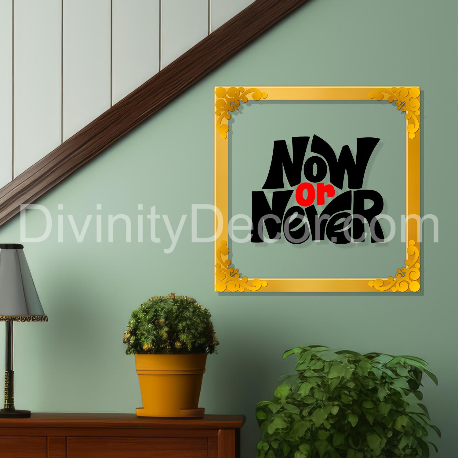 Now or never Golden Plaque for Gifting, Wall Decor Clear UV print with Golden Border-177