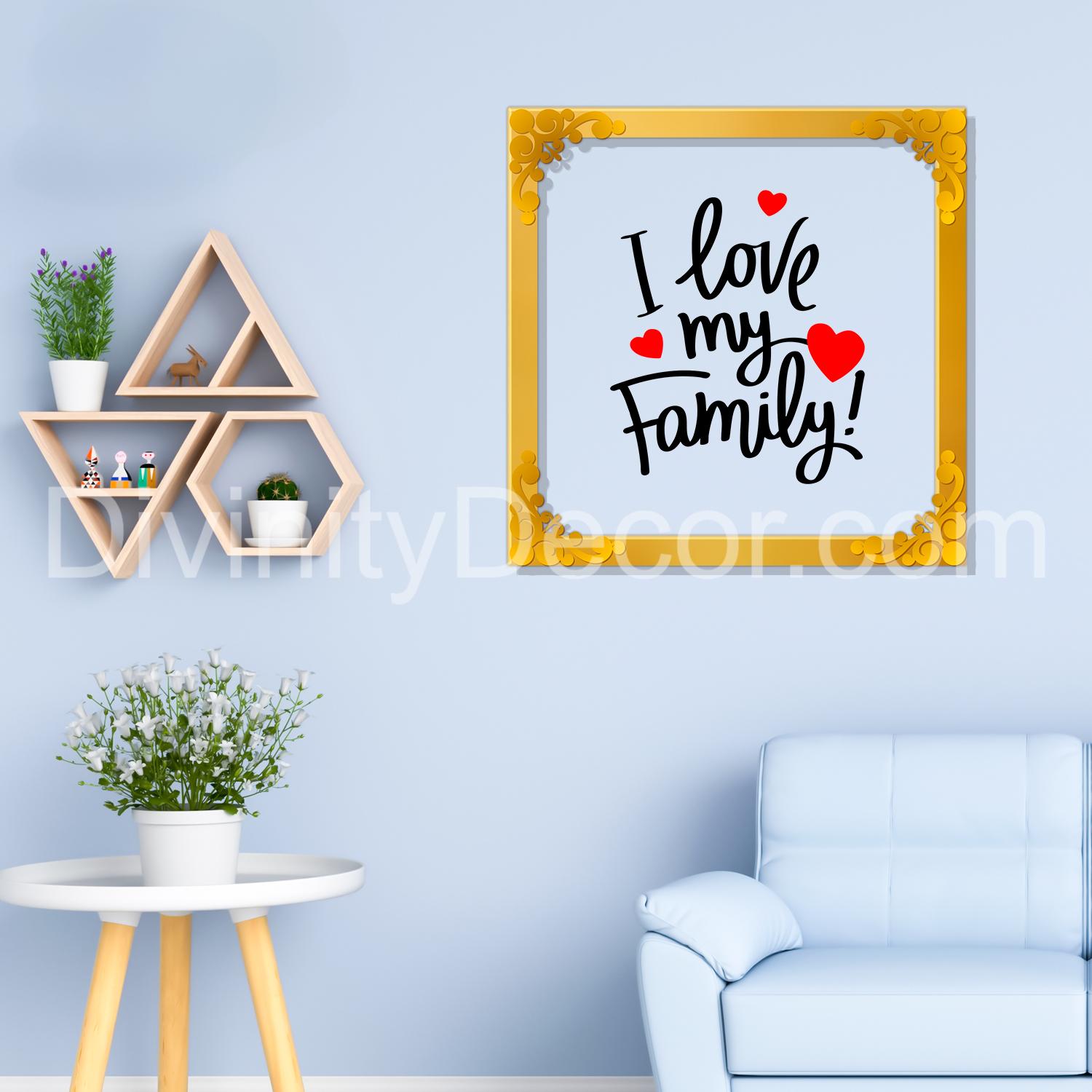 I love my family Golden Plaque for Gifting, Wall Decor Clear UV print with Golden Border-19