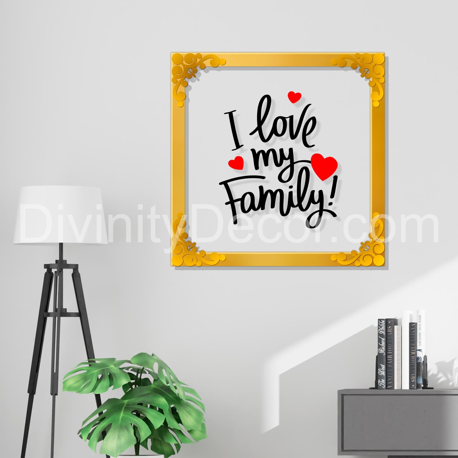 I love my family Golden Plaque for Gifting, Wall Decor Clear UV print with Golden Border-19