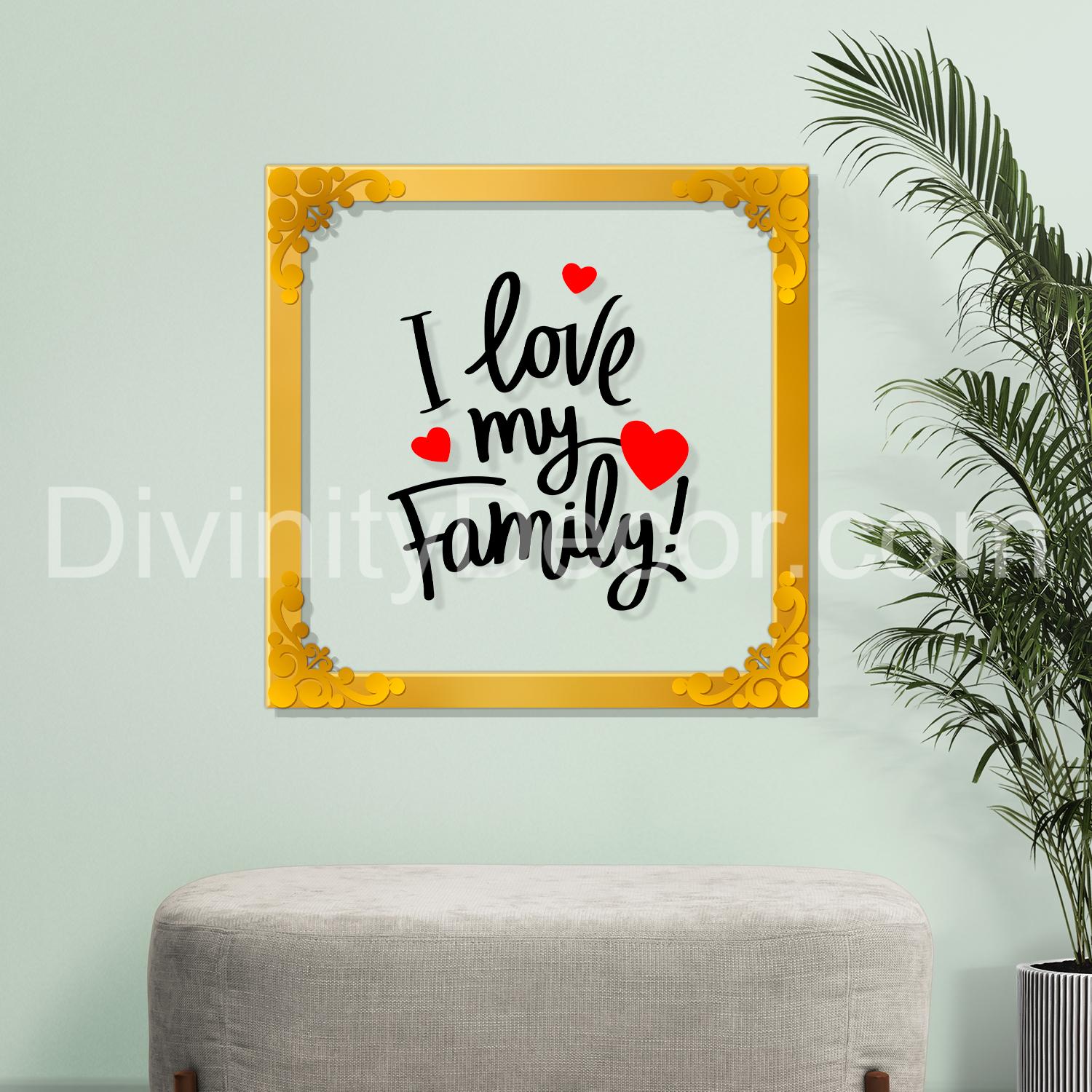 I love my family Golden Plaque for Gifting, Wall Decor Clear UV print with Golden Border-19