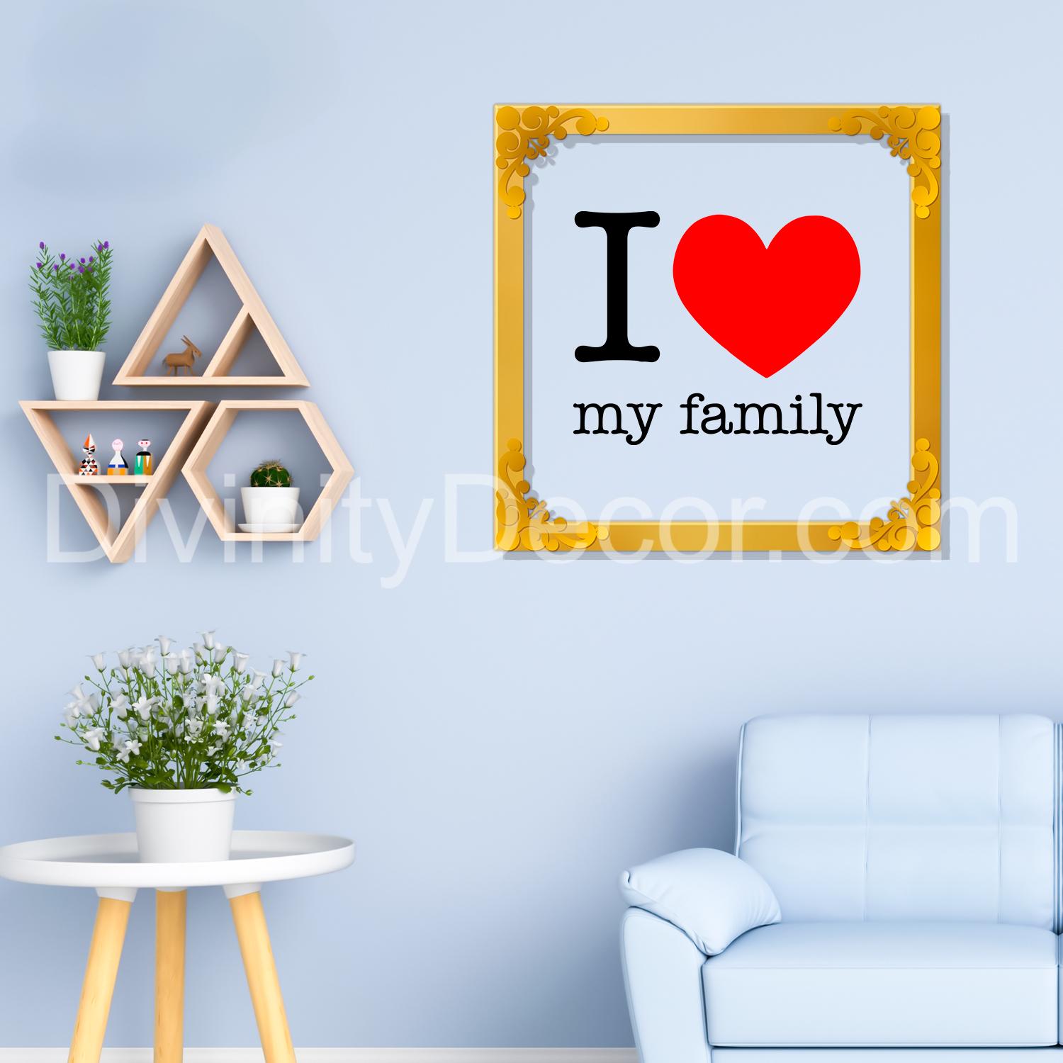 I love my family Golden Plaque for Gifting, Wall Decor Clear UV print with Golden Border-200