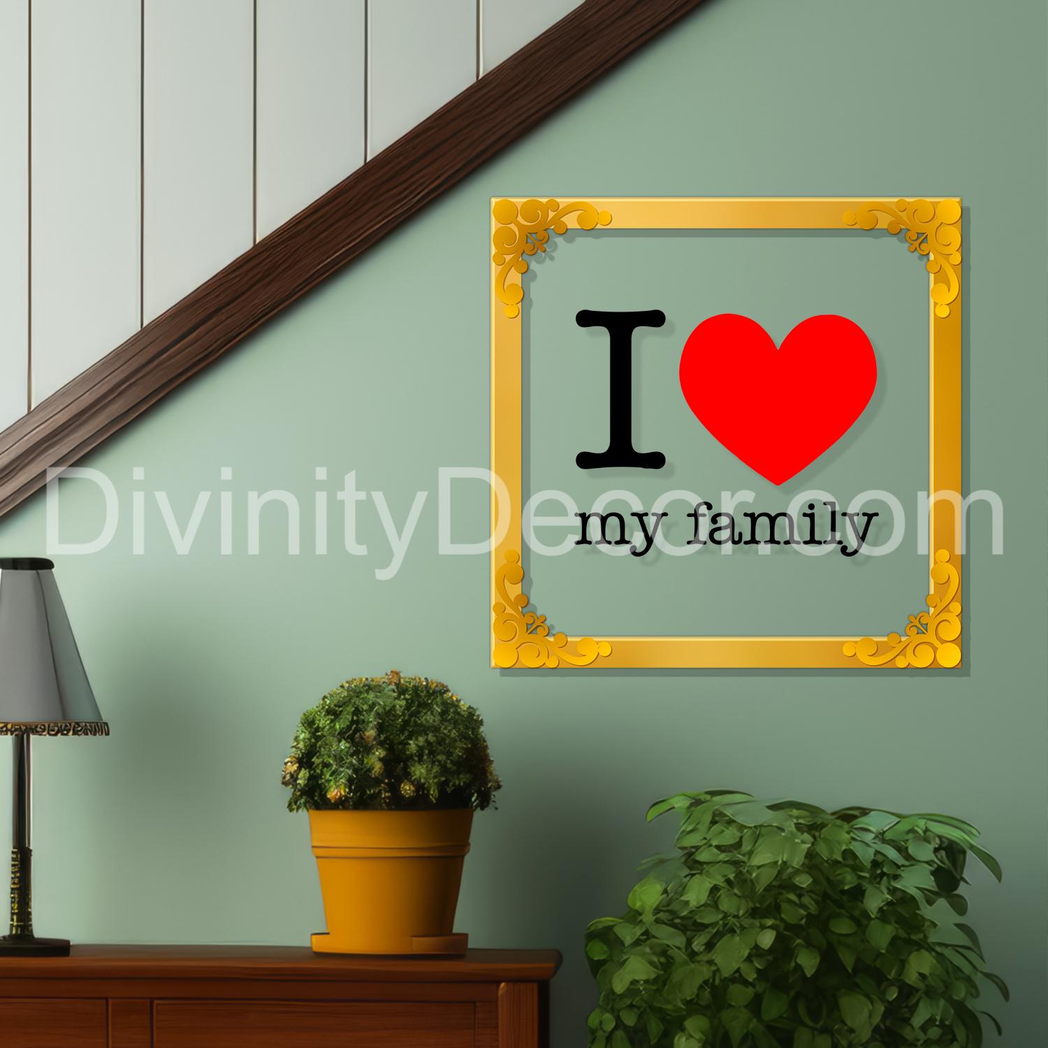 I love my family Golden Plaque for Gifting, Wall Decor Clear UV print with Golden Border-200