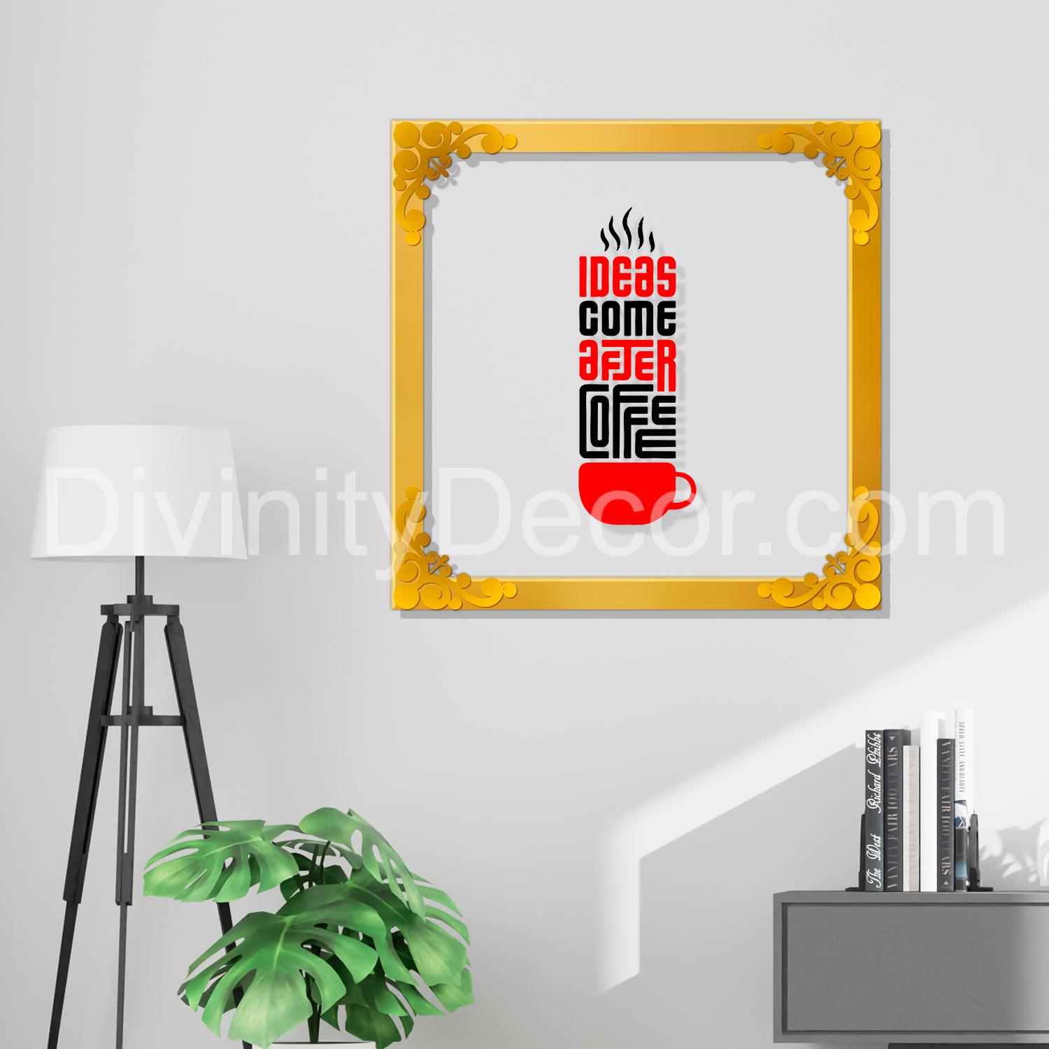 My ideas come after coffee Golden Plaque for Gifting, Wall Decor Clear UV print with Golden Border-210