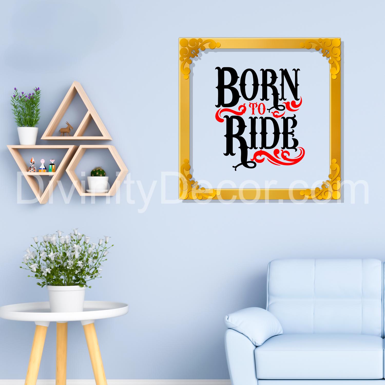 Born to ride Golden Plaque for Gifting, Wall Décor Clear UV print with Golden Border-216