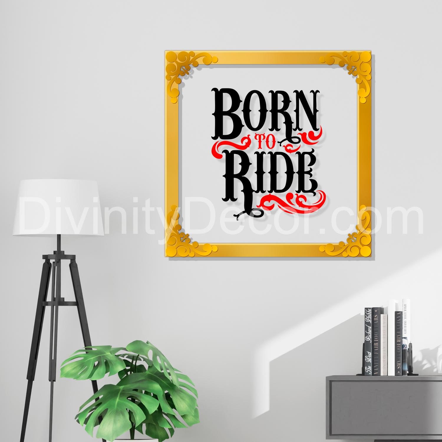 Born to ride Golden Plaque for Gifting, Wall Décor Clear UV print with Golden Border-216