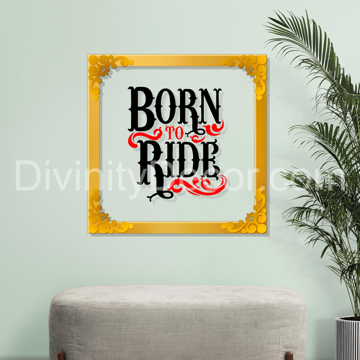 Born to ride Golden Plaque for Gifting, Wall Décor Clear UV print with Golden Border-216
