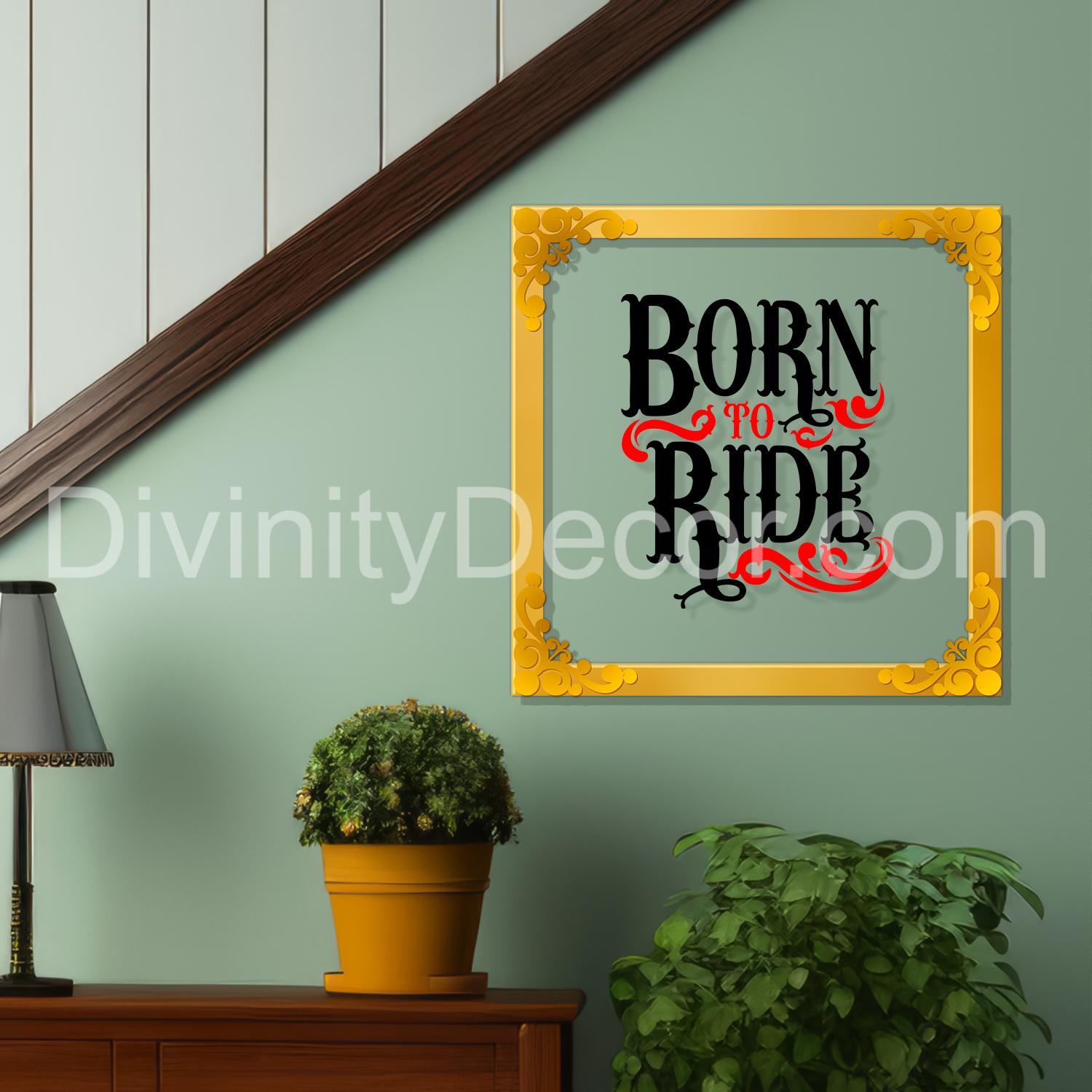 Born to ride Golden Plaque for Gifting, Wall Décor Clear UV print with Golden Border-216