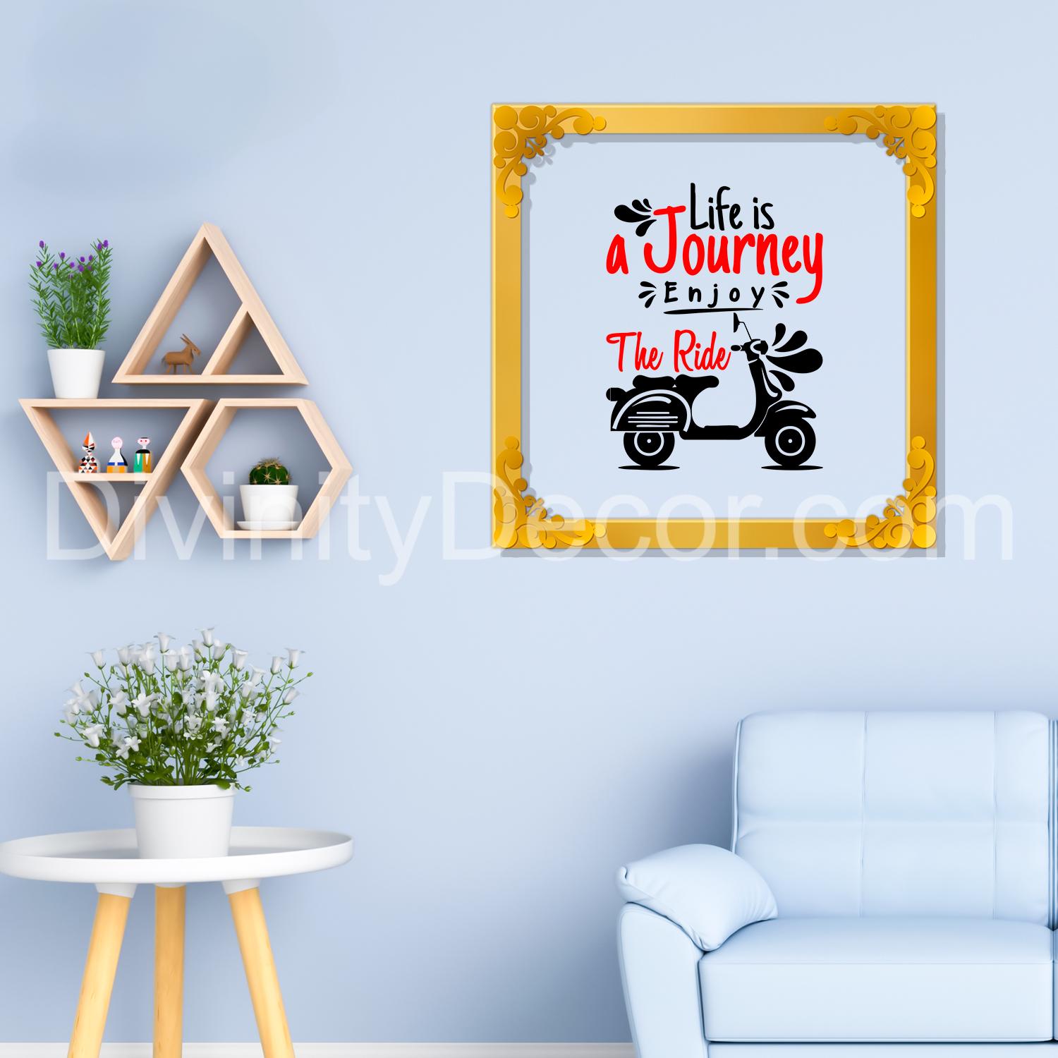 Life is a journey enjoy the ride Golden Plaque for Gifting, Wall Décor Clear UV print with Golden Border-217
