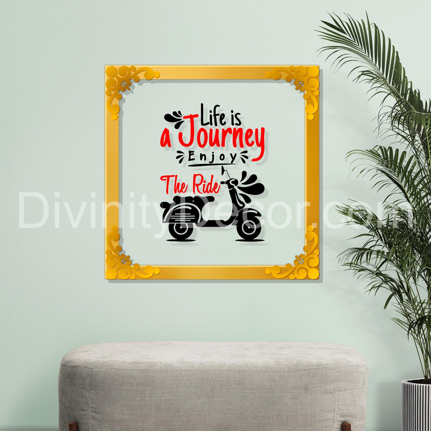 Life is a journey enjoy the ride Golden Plaque for Gifting, Wall Décor Clear UV print with Golden Border-217