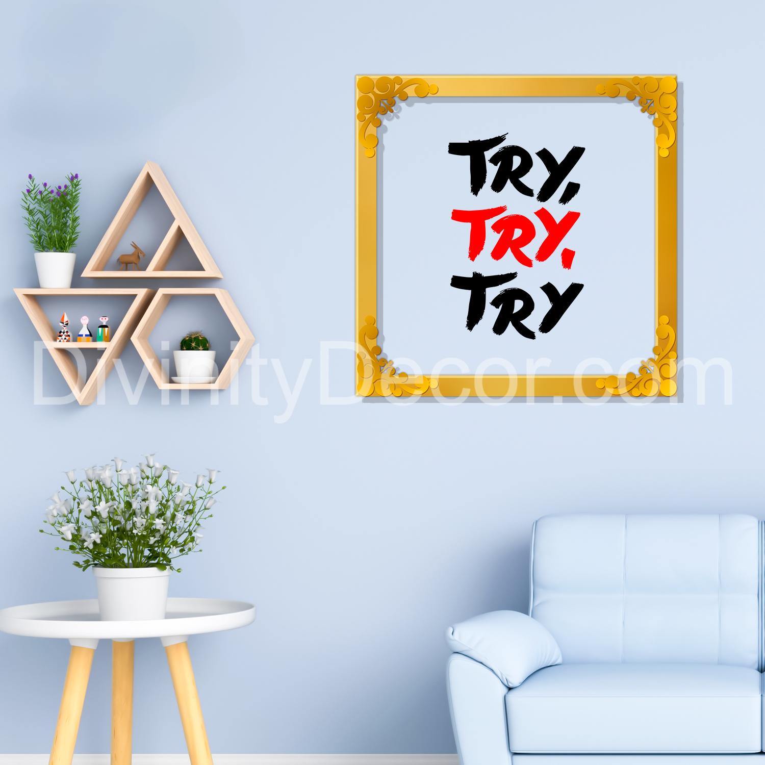 TRY TRY TRY Golden Plaque for Gifting, Wall Décor Clear UV print with Golden Border-222