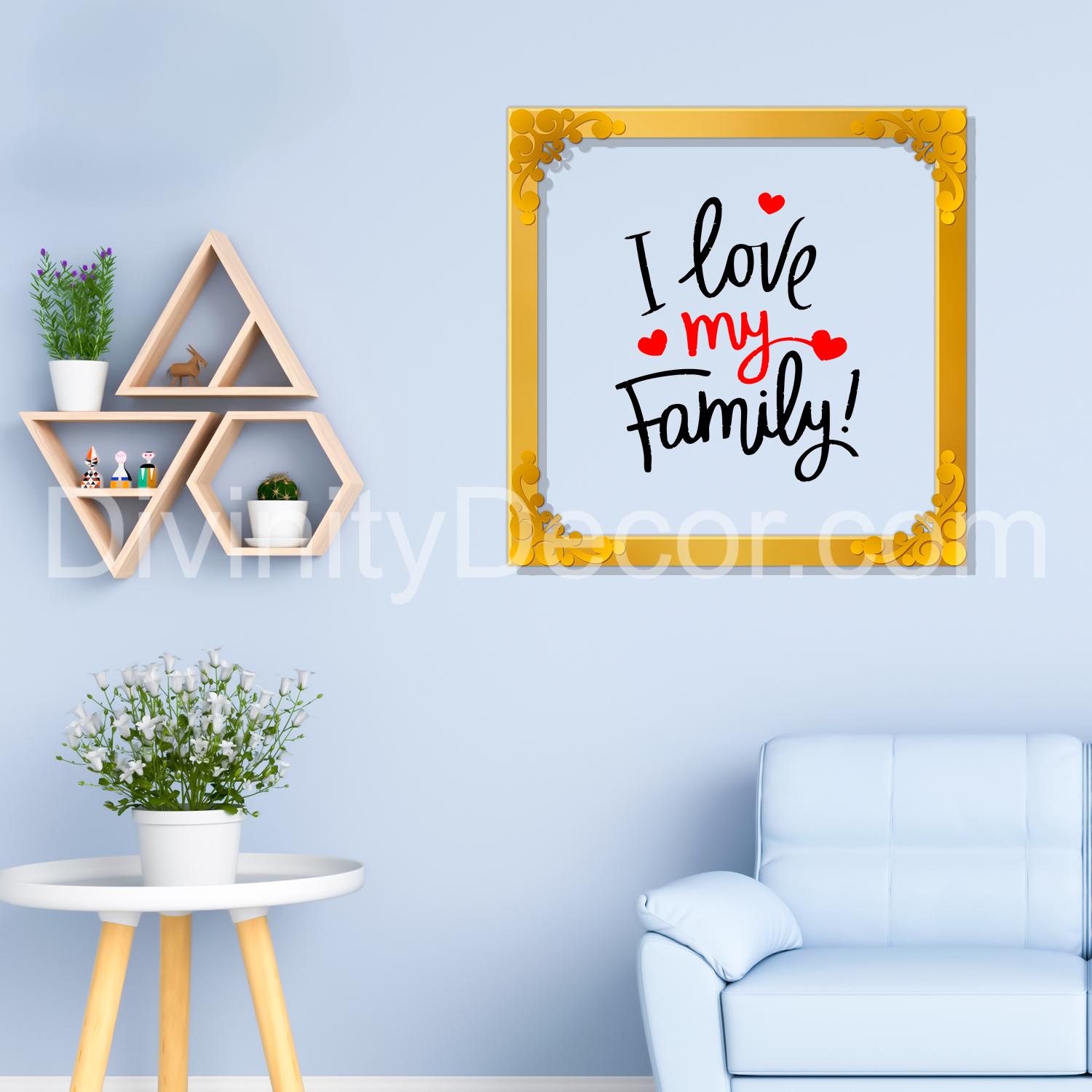 I love my family Golden Plaque for Gifting, Wall Décor Clear UV print with Golden Border-225