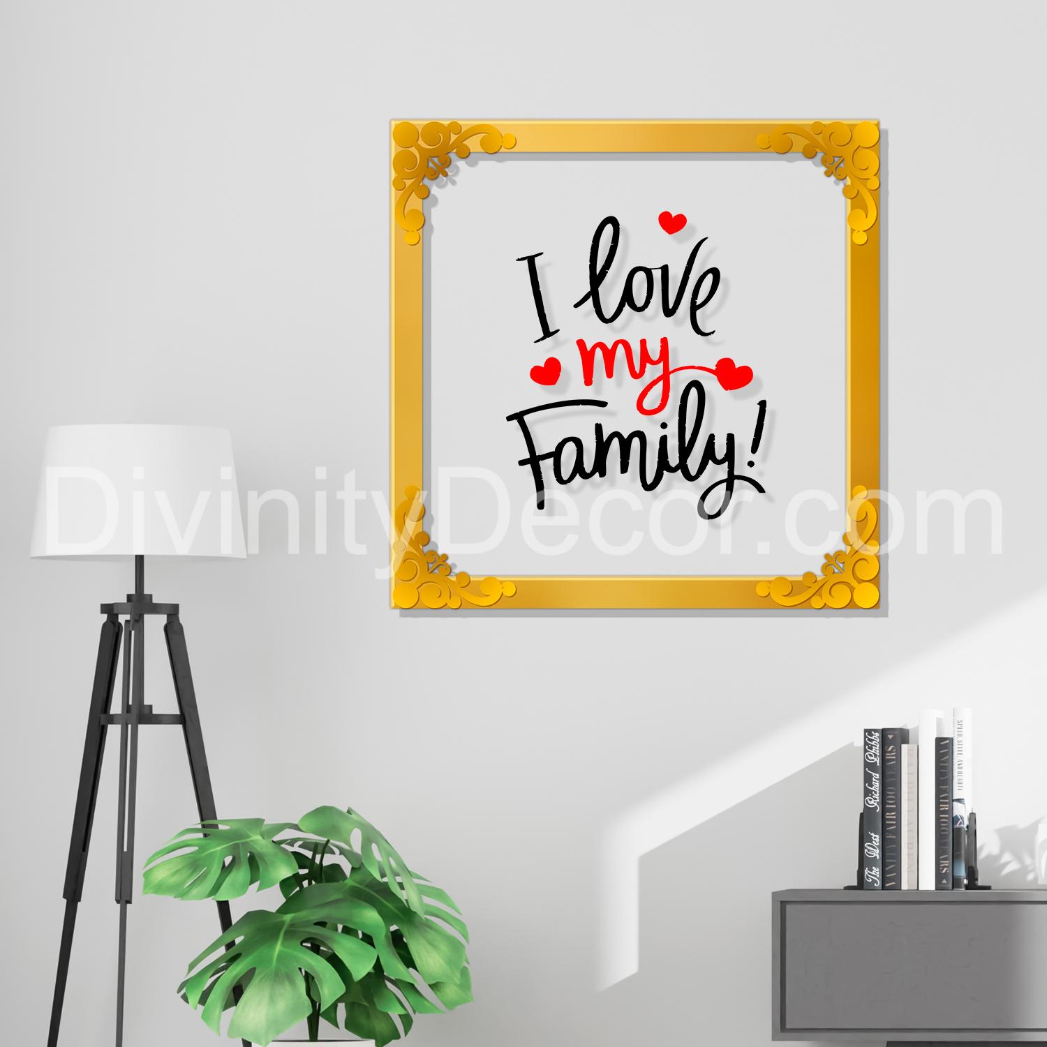 I love my family Golden Plaque for Gifting, Wall Décor Clear UV print with Golden Border-225