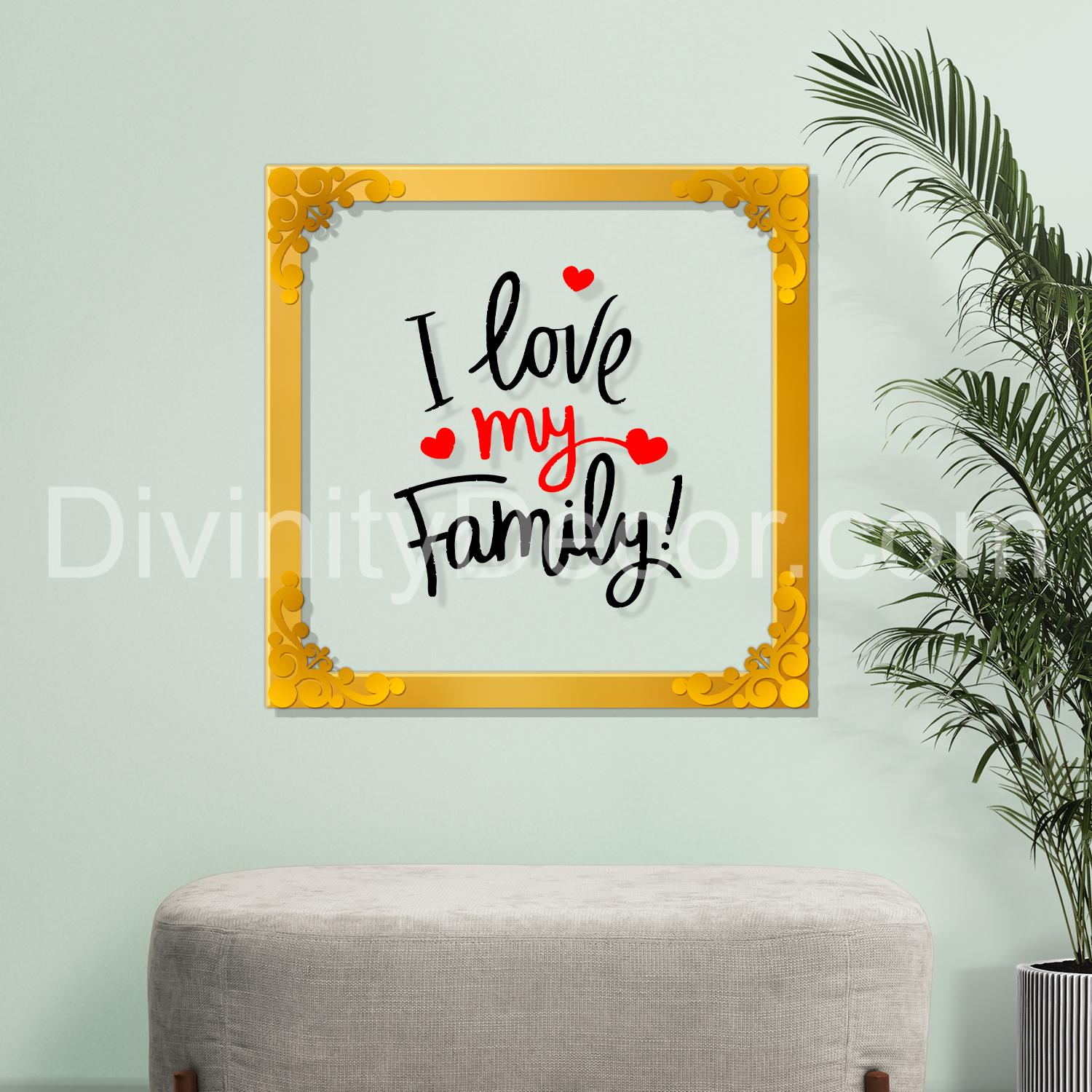 I love my family Golden Plaque for Gifting, Wall Décor Clear UV print with Golden Border-225